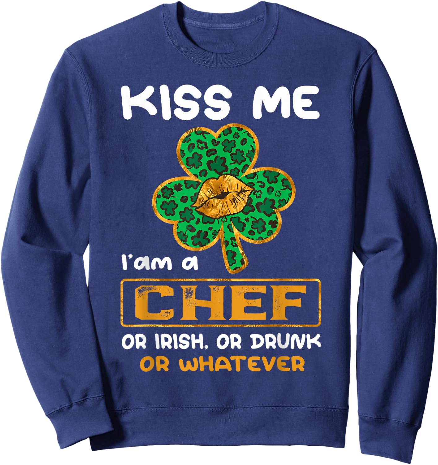 Kiss Me I'm A Chef With Shamrock St Patricks Day Sweatshirt - Sweatshirt | Navy