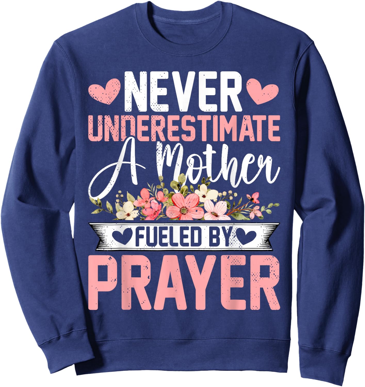 Never Underestimate a Mother Fueled by Prayer - Mother's Day Sweatshirt - Sweatshirt | Navy