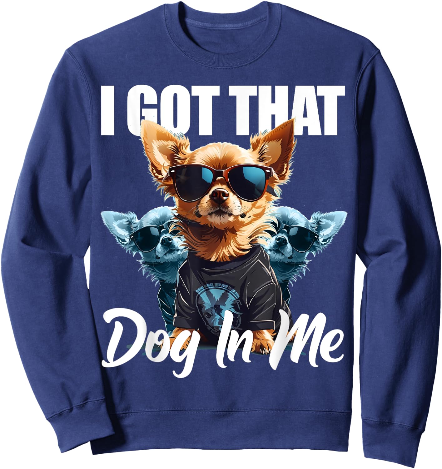 I Got That Dog In Me Chihuahua MD Meme Funny Workout Gym Men Women Sweatshirt - Sweatshirt | Navy