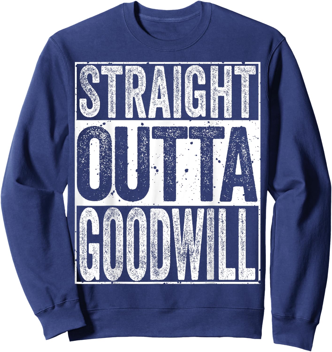 Straight Outta GoodWill Sweatshirt - Sweatshirt | Navy