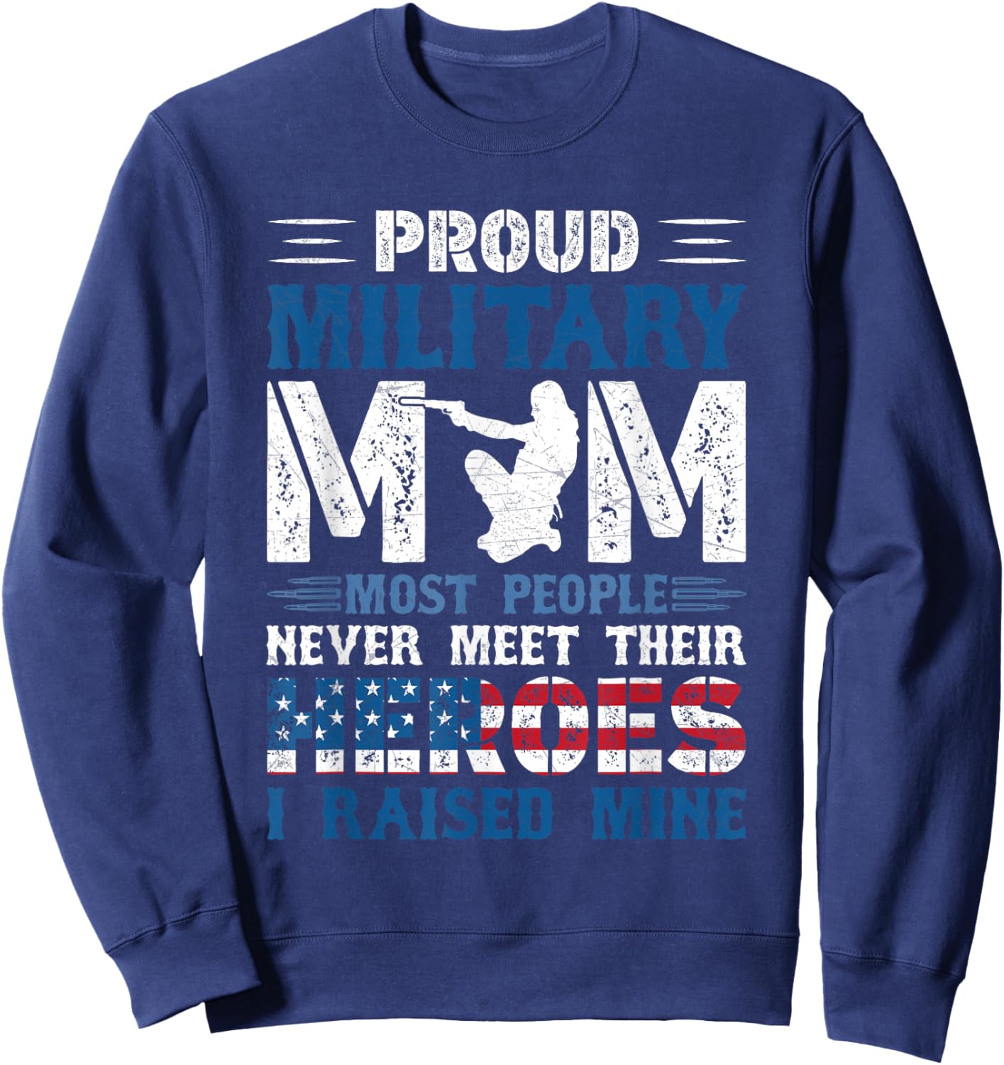 Proud Military Mom, I Raised Mine My Hero America Forces Sweatshirt - Sweatshirt | Navy