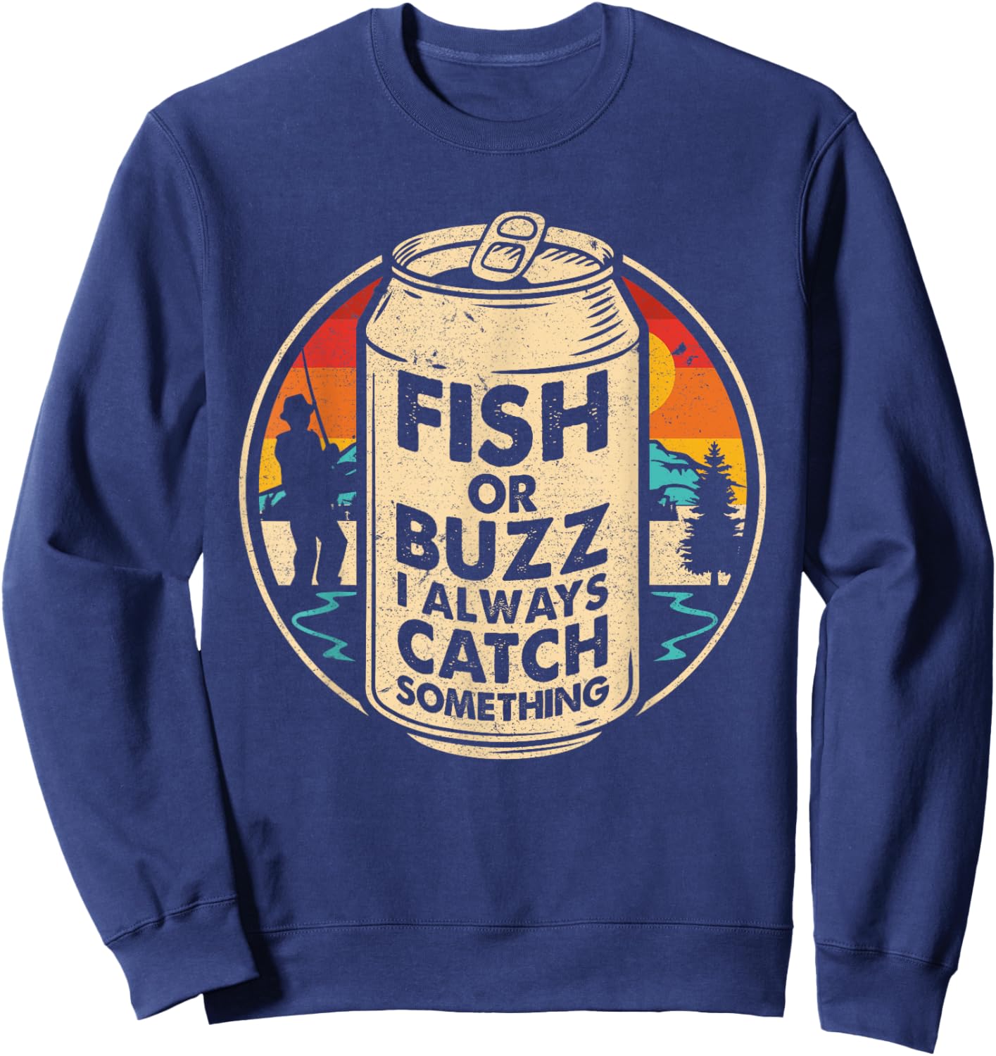 Fish Or Buzz I Always Catch Something Ice Fishing Lover Sweatshirt - Sweatshirt | Navy