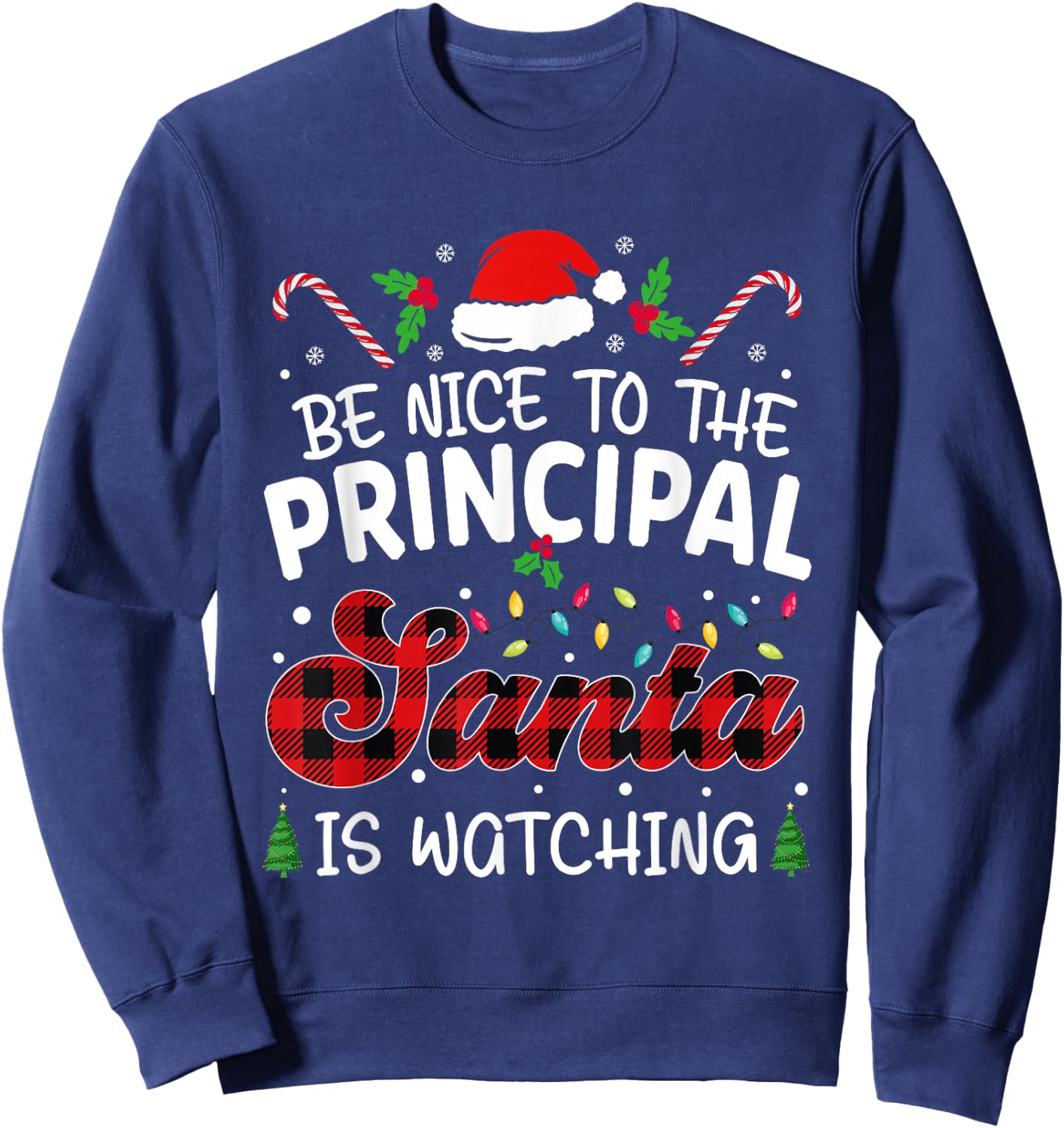 funny Principal Be Nice to The Principal Santa Is Watching Sweatshirt - Sweatshirt | Navy