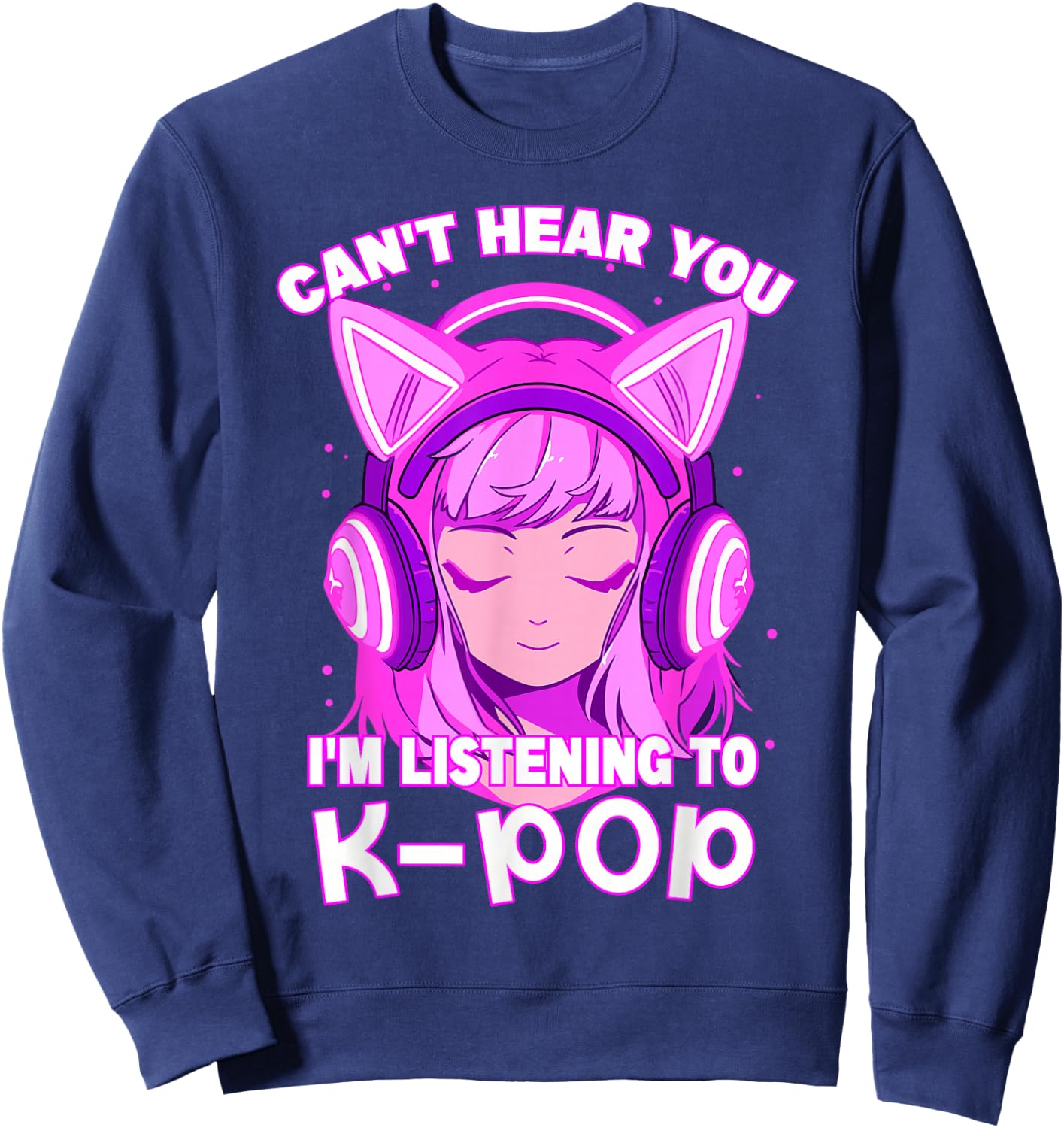 Cute Girl Can't Hear You I'm Listening to Kpop Sweatshirt - Sweatshirt | Navy