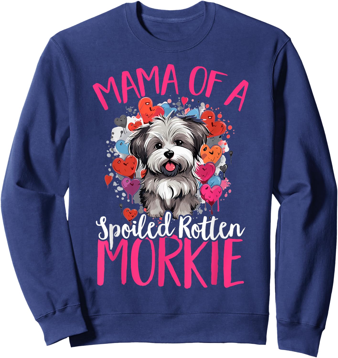 Morkie Dog Breed Pet Mama of a Spoiled Rotten Morkie Sweatshirt - Sweatshirt | Navy