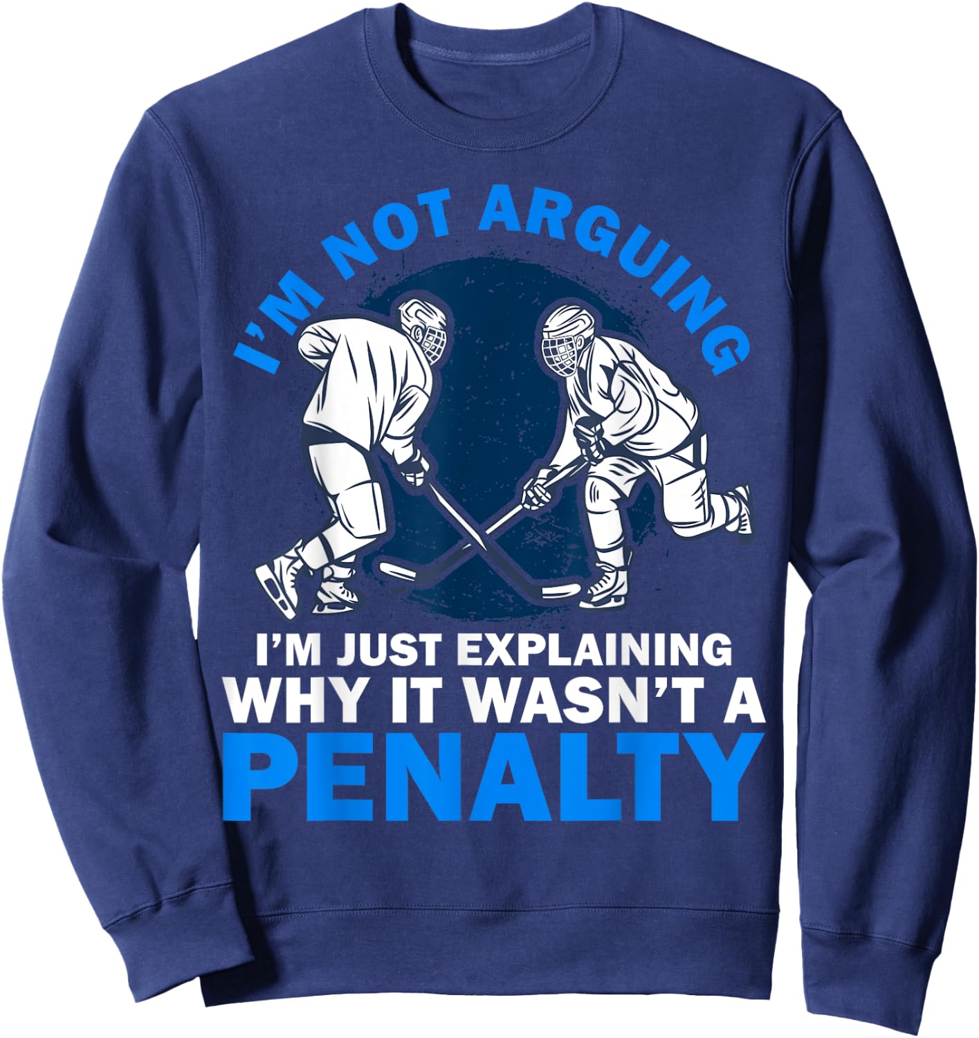 Not Arguing I'm Just Explaining Why It Wasn't A Penalty Art Sweatshirt - Sweatshirt | Navy