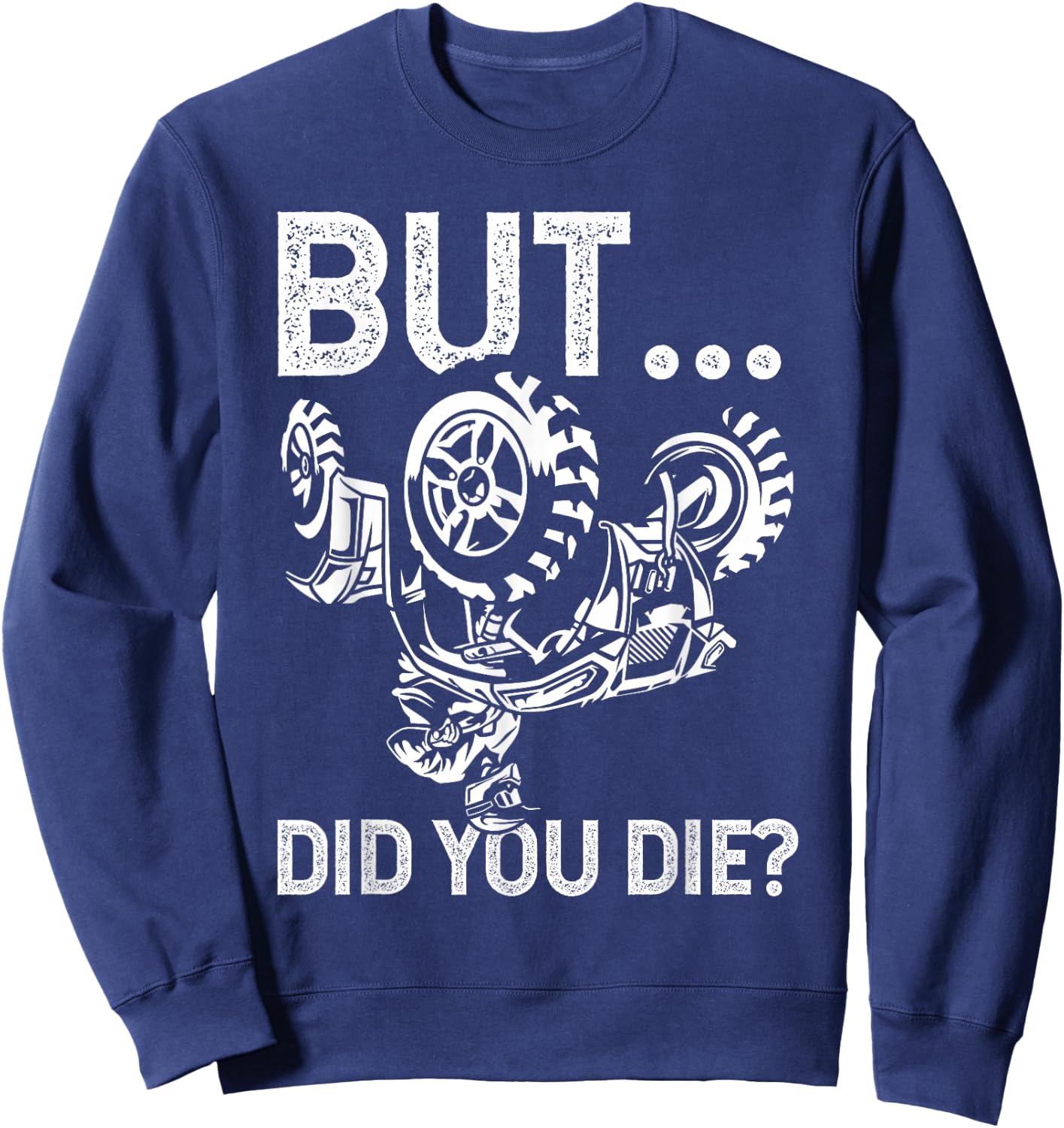 But Did You Die? Funny ATV Design for ATV Riders Sweatshirt - Sweatshirt | Navy