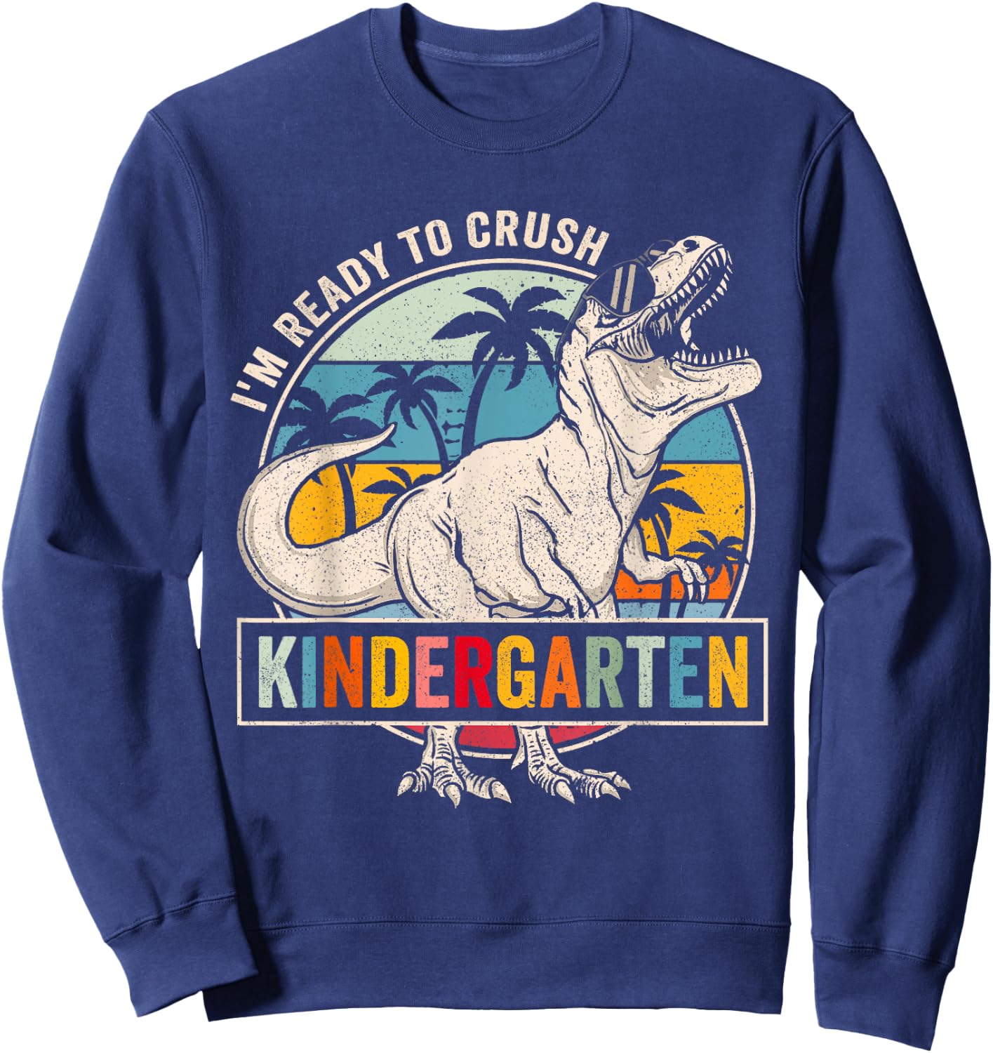 I'm Ready To Crush Kindergarten Dinosaur Boys Back To School Sweatshirt - Sweatshirt | Navy