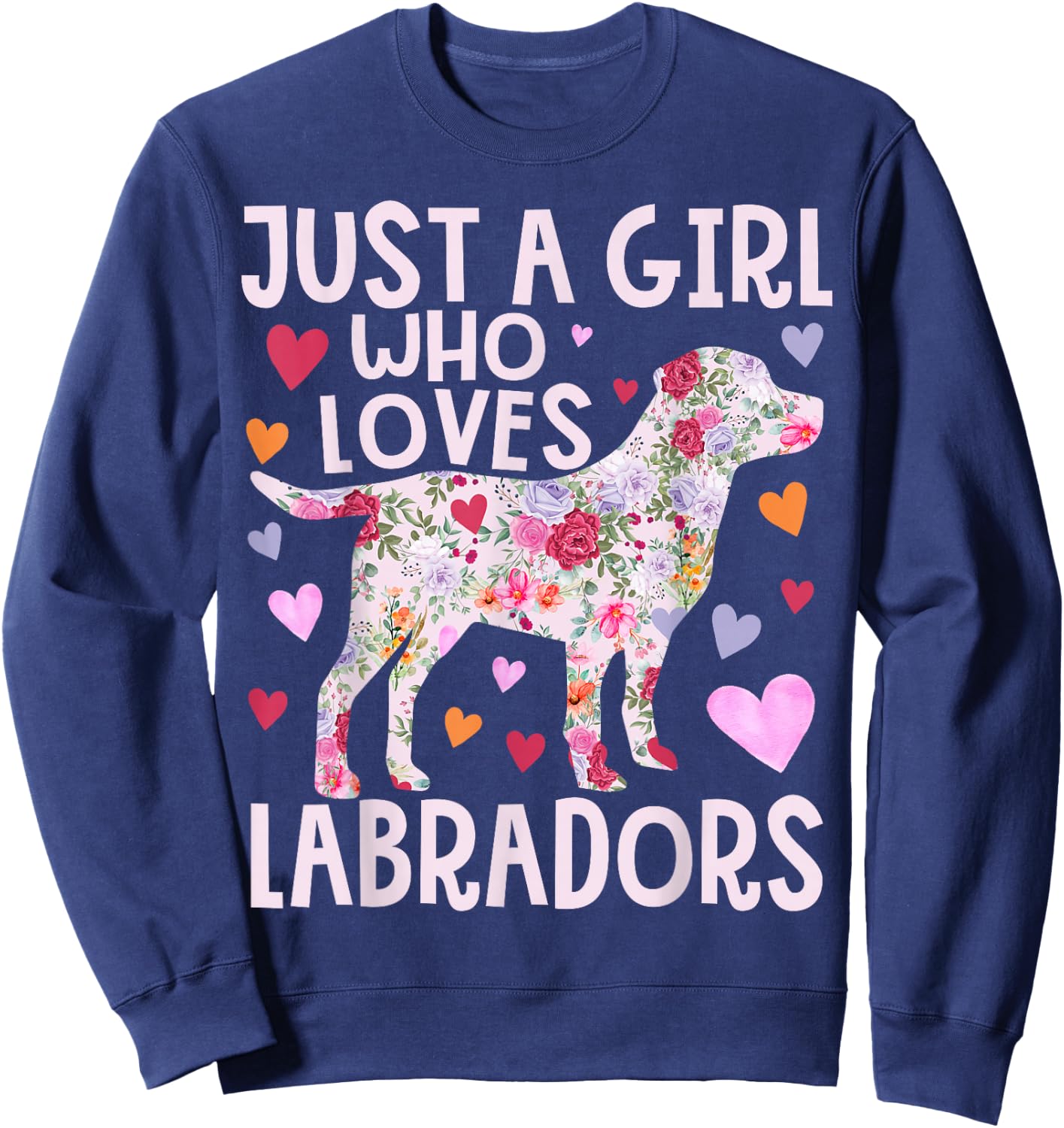 Labrador Just A Girl Who Loves Labradors Dog Flower Floral Sweatshirt - Sweatshirt | Navy