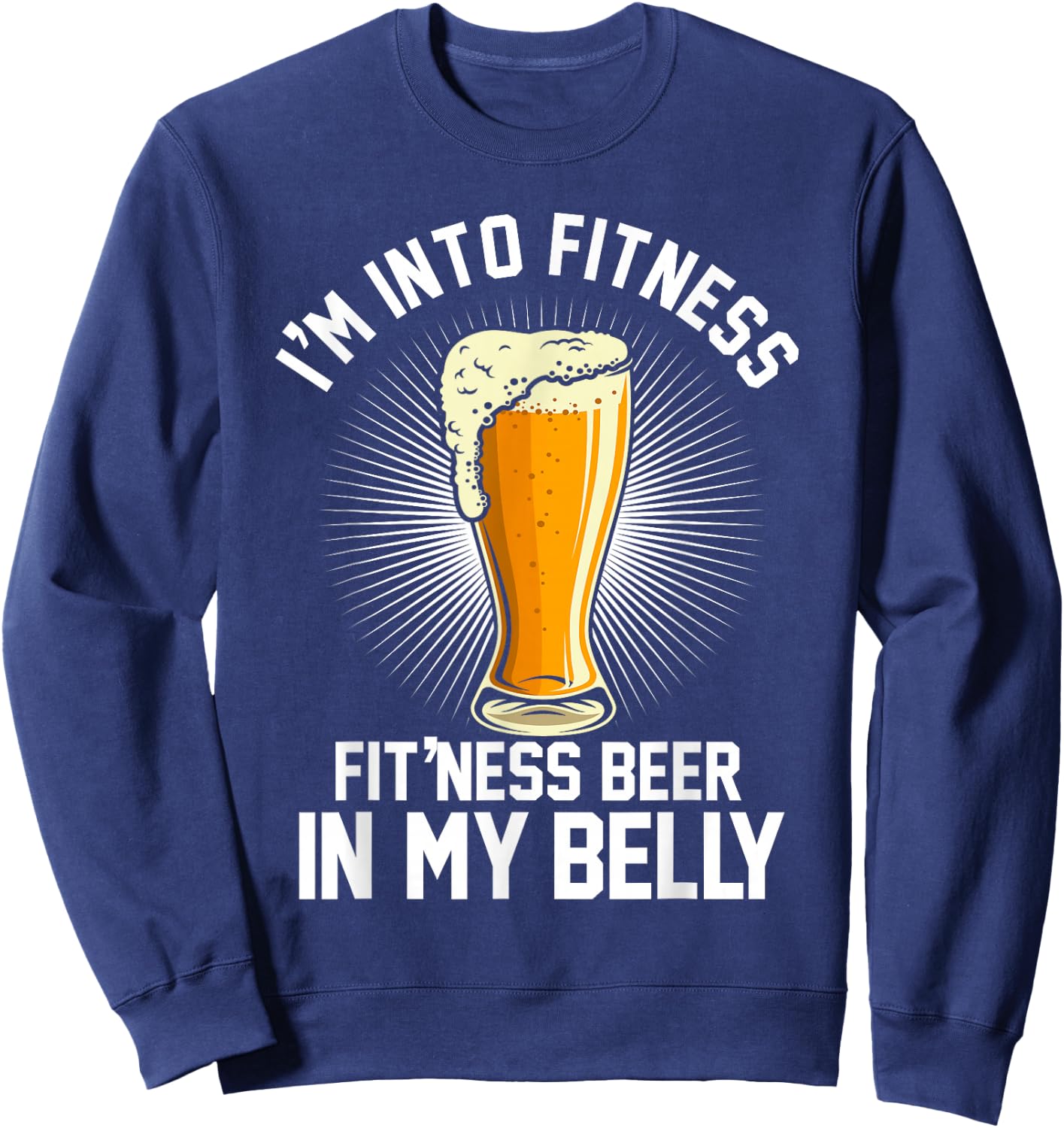 I'm into Fitness Fit'ness Beer in my Belly Sweatshirt - Sweatshirt | Navy