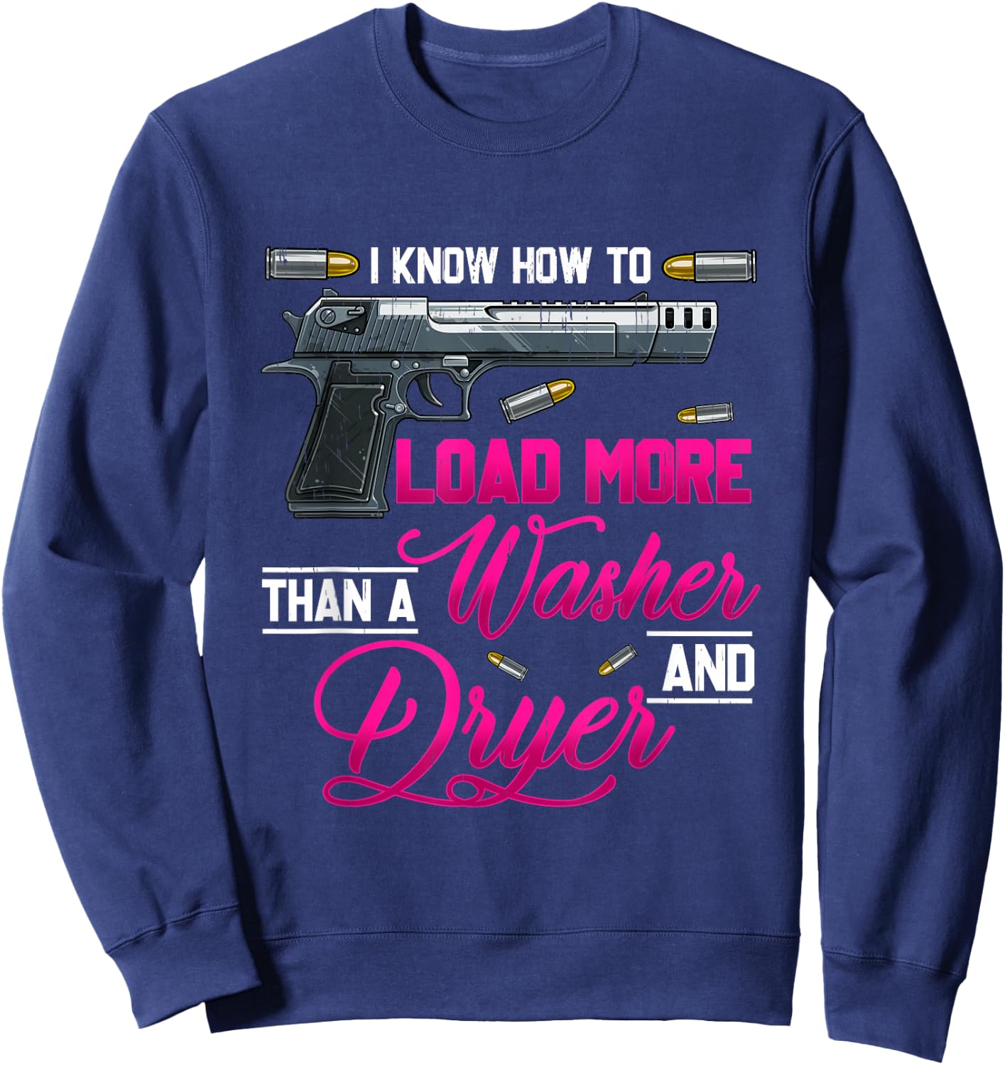 I Know How To Load More Than A Washer Dryer Gun Shooting Sweatshirt - Sweatshirt | Navy