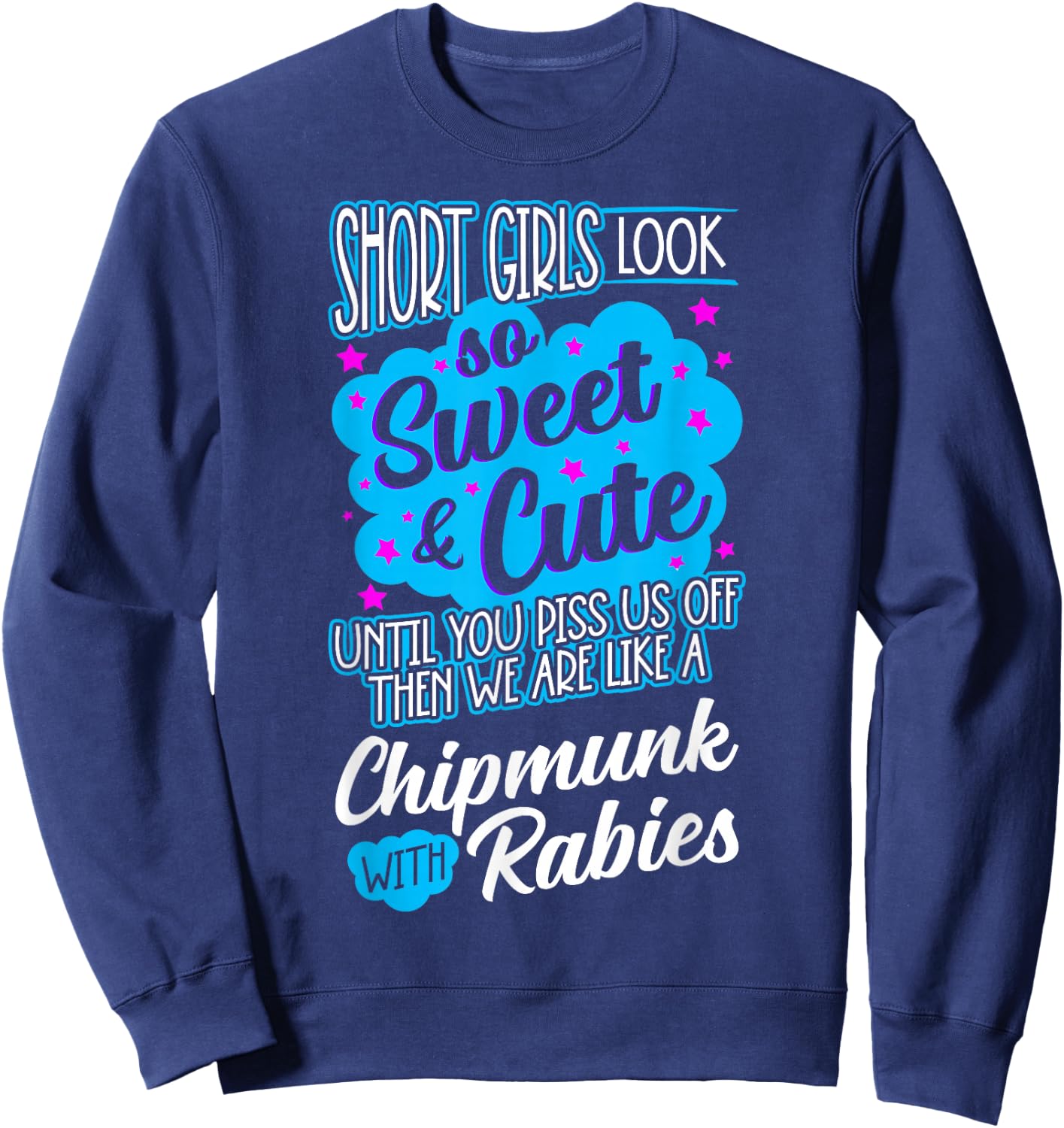 Short Girls Look So Sweet & Cute Until You Piss Us Off Funny Sweatshirt - Sweatshirt | Navy
