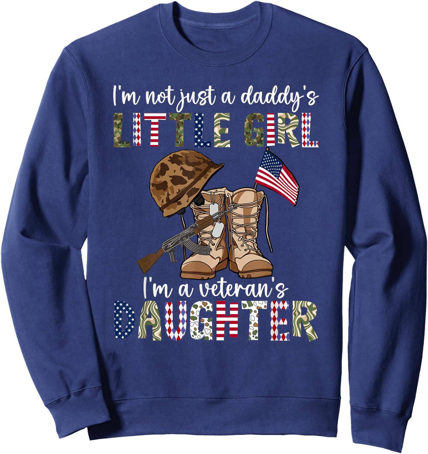 I’m Not Just A Daddy’s Little Girl I’m A Veteran’s Daughter Sweatshirt - Sweatshirt | Navy