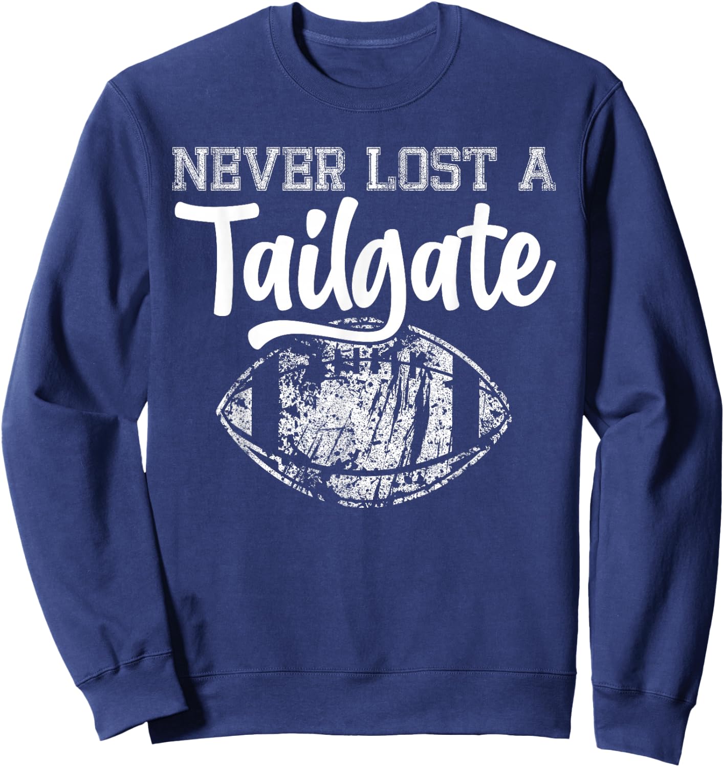 Never Lost A Tailgate Funny Football Tailgate Sports Sweatshirt - Sweatshirt | Navy