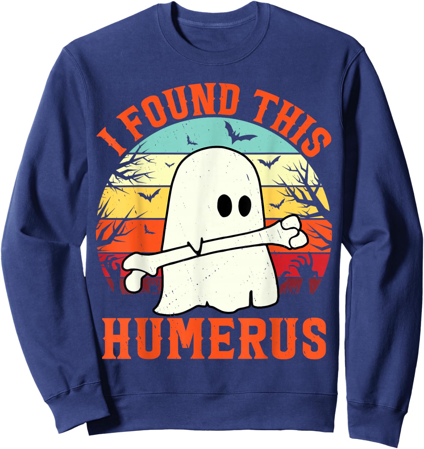 Funny Halloween I Found This Humerus Ghost bone Halloween Sweatshirt - Sweatshirt | Navy
