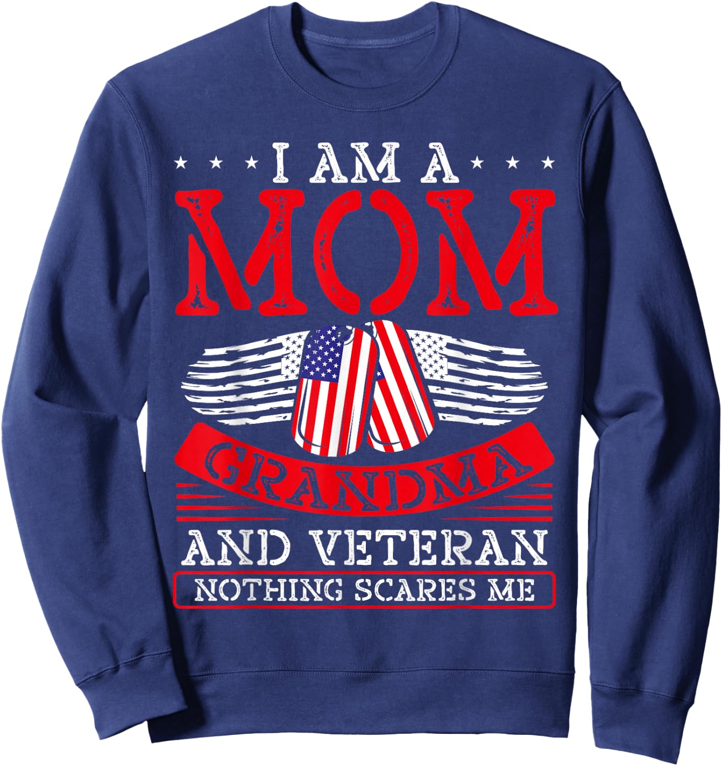 I Am A Mom Grandma and A Veteran Nothing Scares Me Veteran Sweatshirt - Sweatshirt | Navy