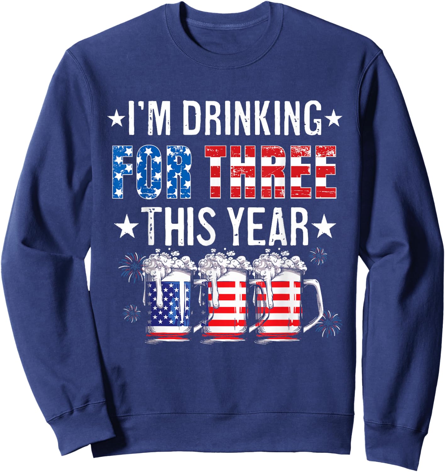 I’m Drinking For Three Funny New Dad Twins 4th Of July Sweatshirt - Sweatshirt | Navy