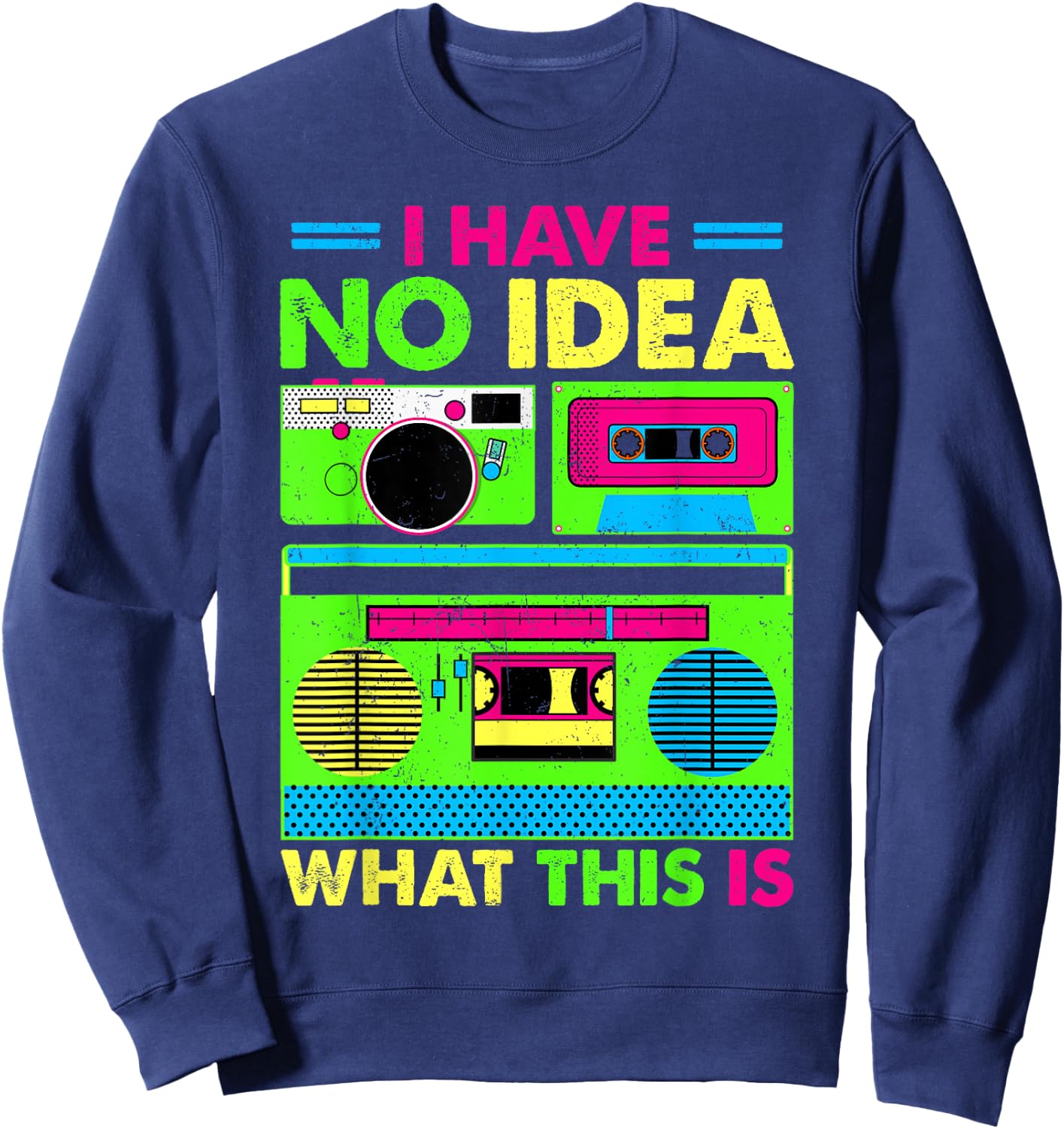80s 90s Outfit Boys Men Kids Girl Have No Idea What This is Sweatshirt - Sweatshirt | Navy