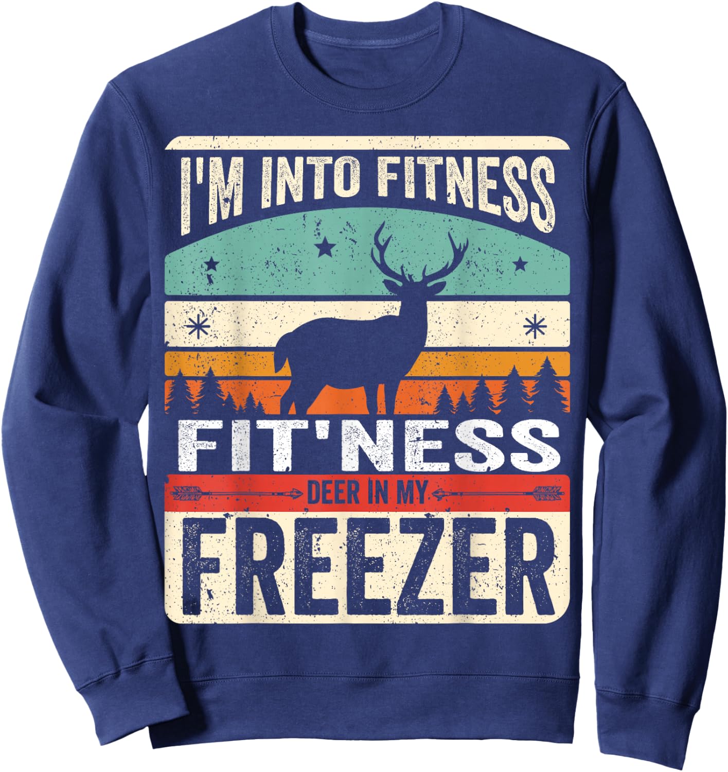 I'm Into Fitness Deer Freezer funny dad hunter deer hunting Sweatshirt - Sweatshirt | Navy