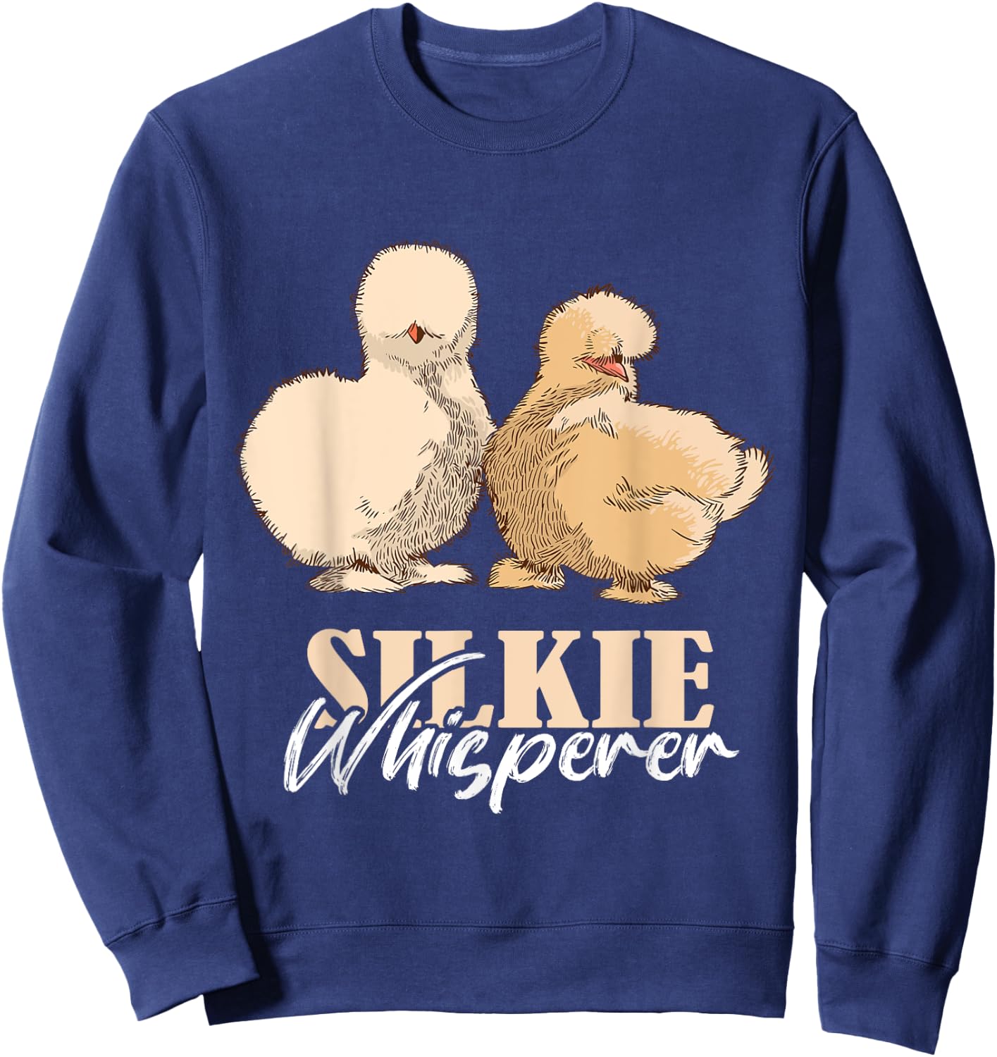 Silkie Chicken Whisperer Silkie Chicken Lover Silky Chicken Sweatshirt - Sweatshirt | Navy