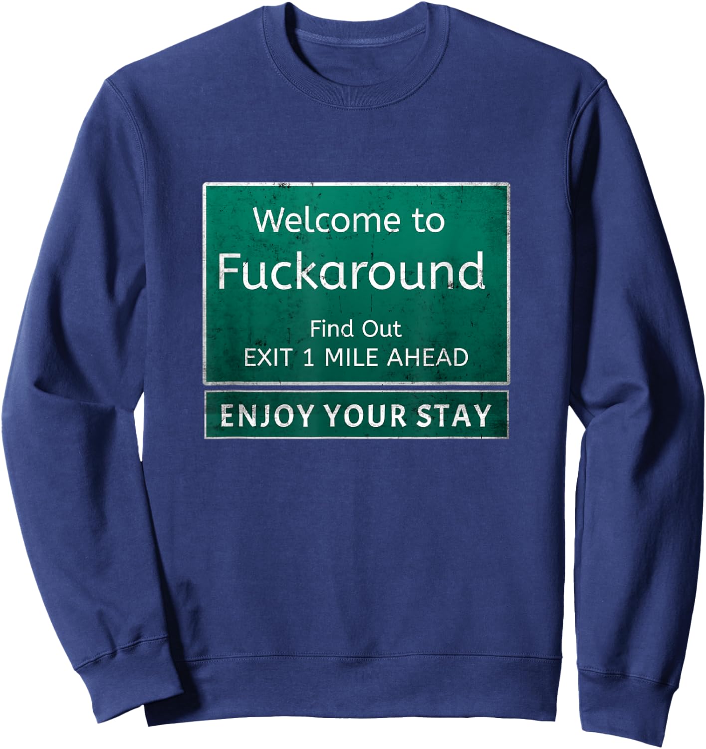 Funny Road Sign Humor Fuck Around And Find Out Sweatshirt - Sweatshirt | Navy