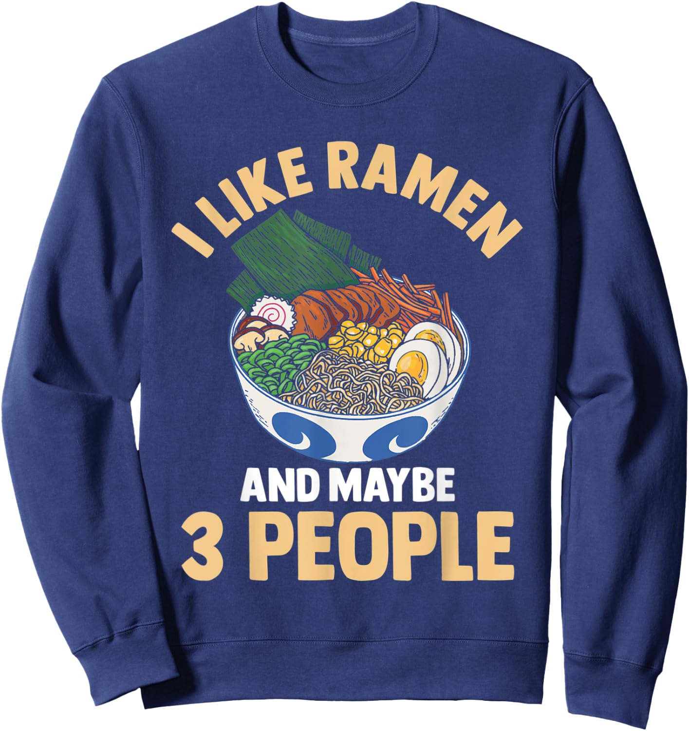 I Like Ramen And Maybe 3 People Noodle Anime Kawaii Sweatshirt - Sweatshirt | Navy