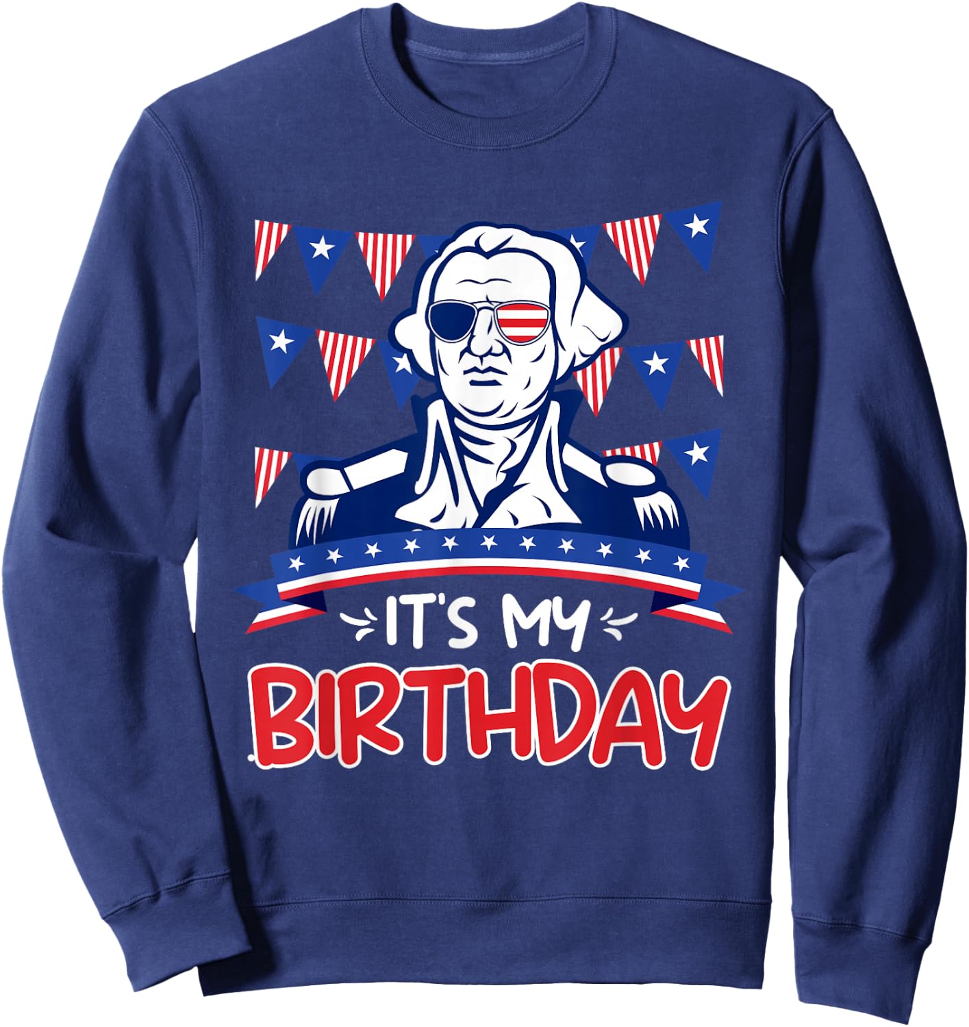 Its my Birthday Independence Day George Washington Party Sweatshirt - Sweatshirt | Navy
