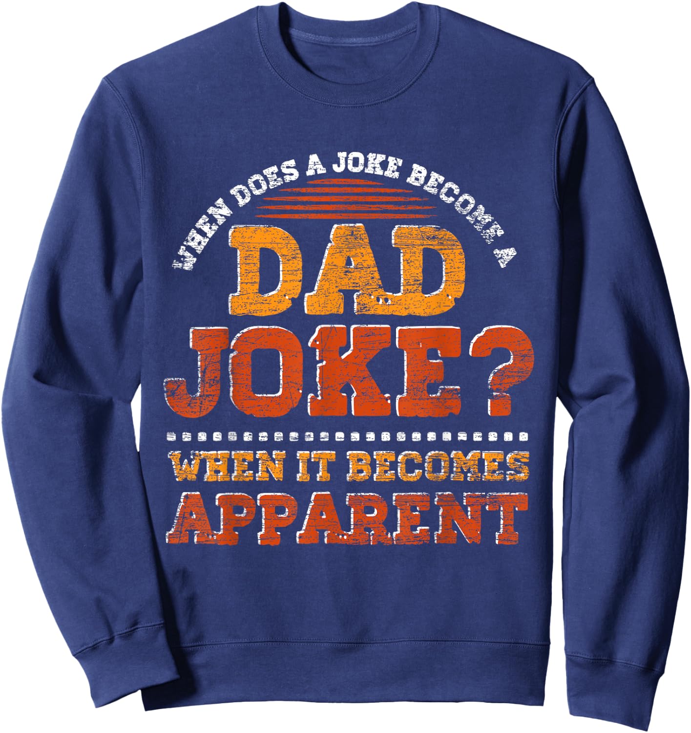 Funny Daddy Puns When Does A Joke Become A Dad Joke Sweatshirt - Sweatshirt | Navy