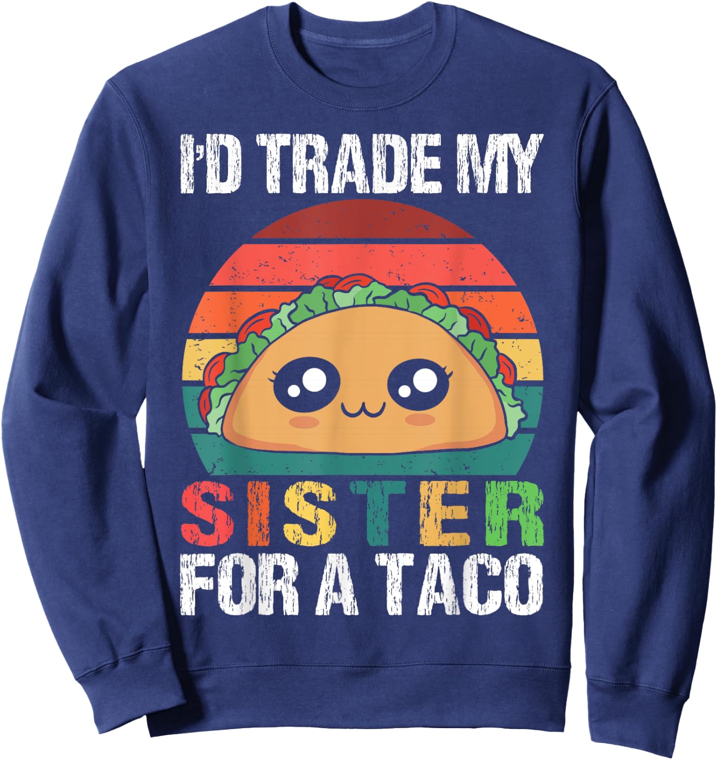 I'd Trade My Sister For A Taco Funny Siblings Family Design Sweatshirt - Sweatshirt | Navy