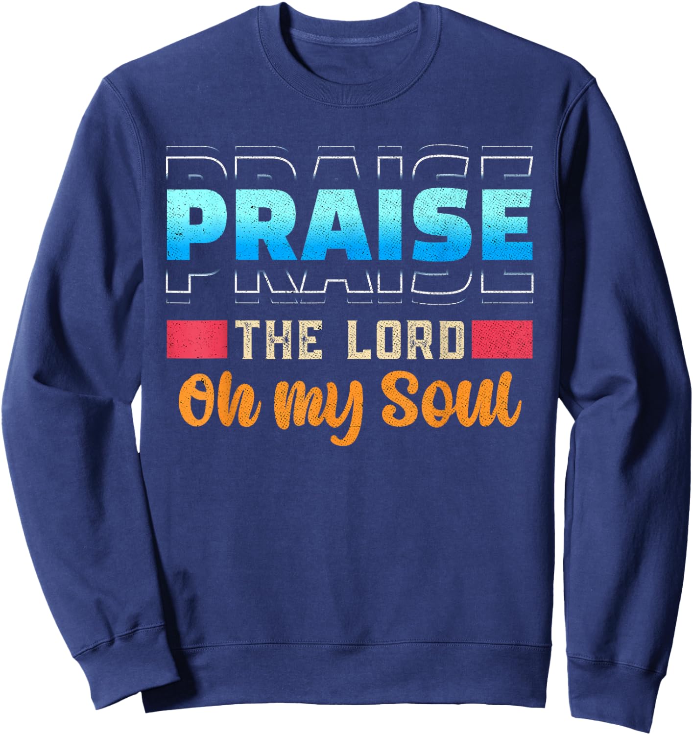 Praise The Lord Oh My Soul Psalms 103 Bible Verse Sweatshirt - Sweatshirt | Navy
