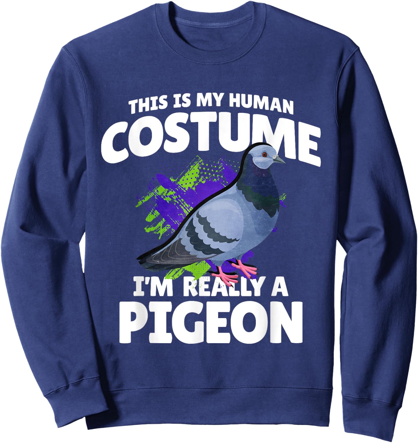 This Is My Human Costume Im Really A Pigeon Sweatshirt - Sweatshirt | Navy
