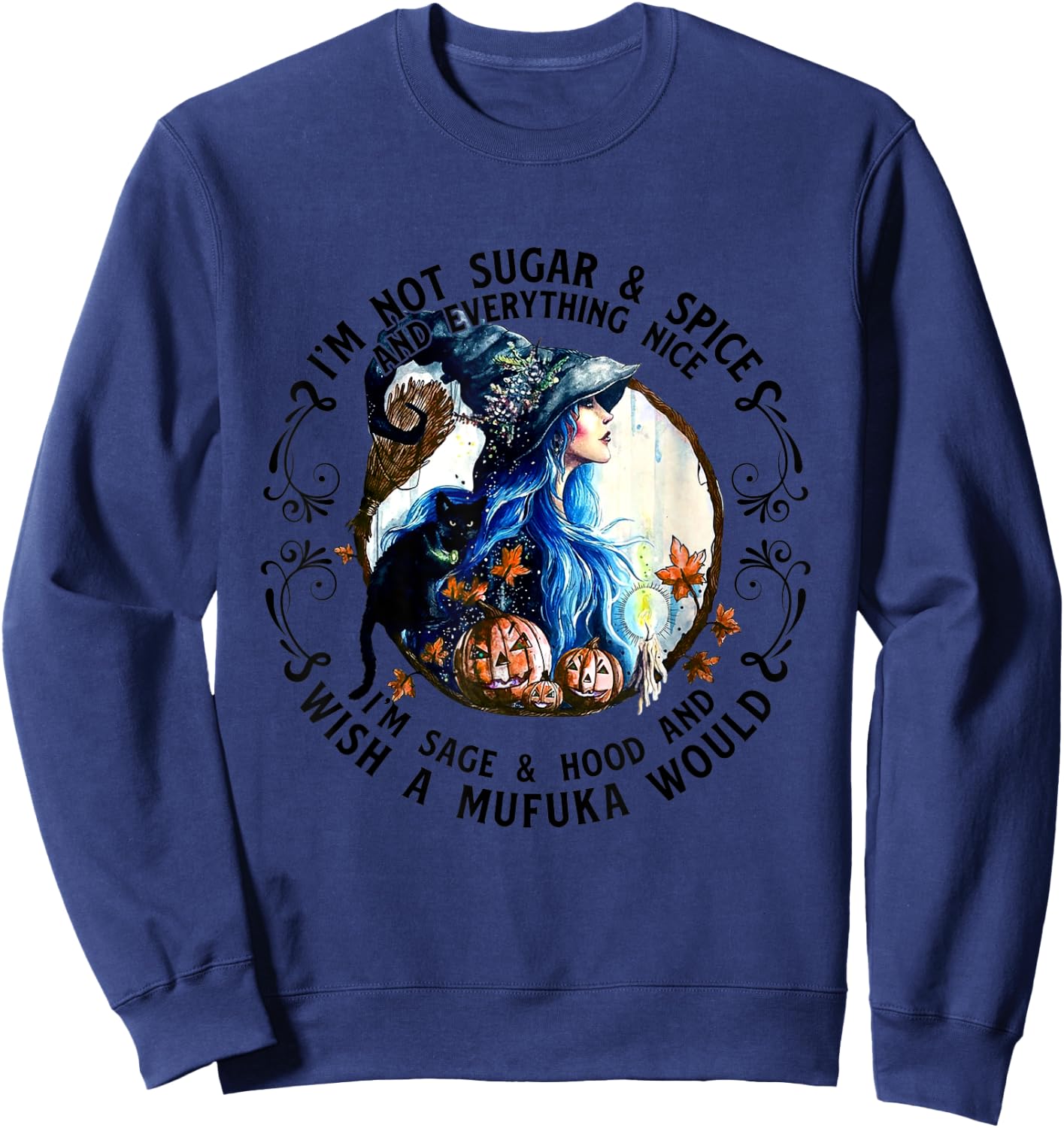 I'm Not Sugar Spice And Everything Nice I'm Sage and Hood Sweatshirt - Sweatshirt | Navy