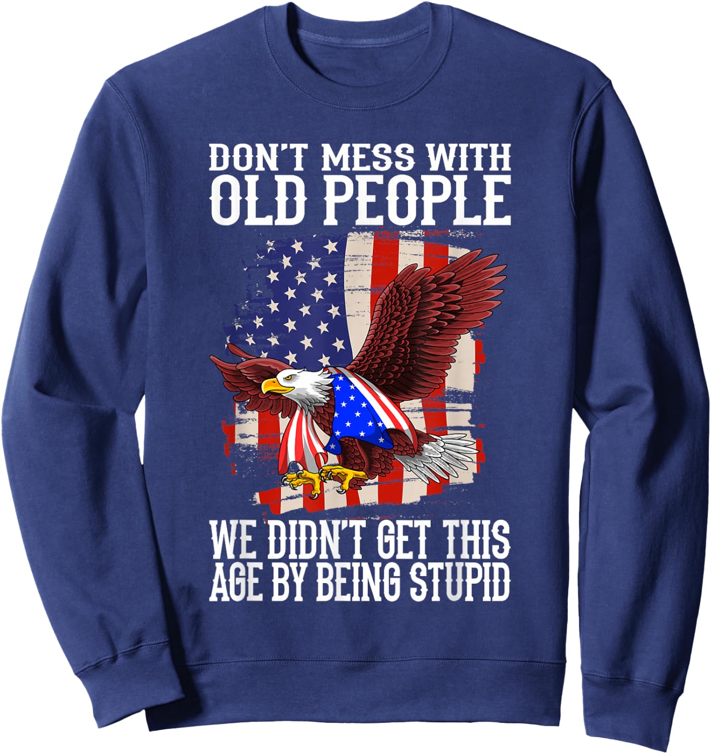 don't mess with old people - old People Saying Sweatshirt - Sweatshirt | Navy