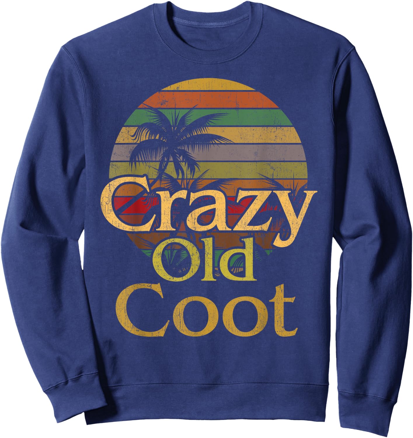 Crazy Old Coot Retiree Foolish Old Man Woman Funny Elderly Sweatshirt - Sweatshirt | Navy