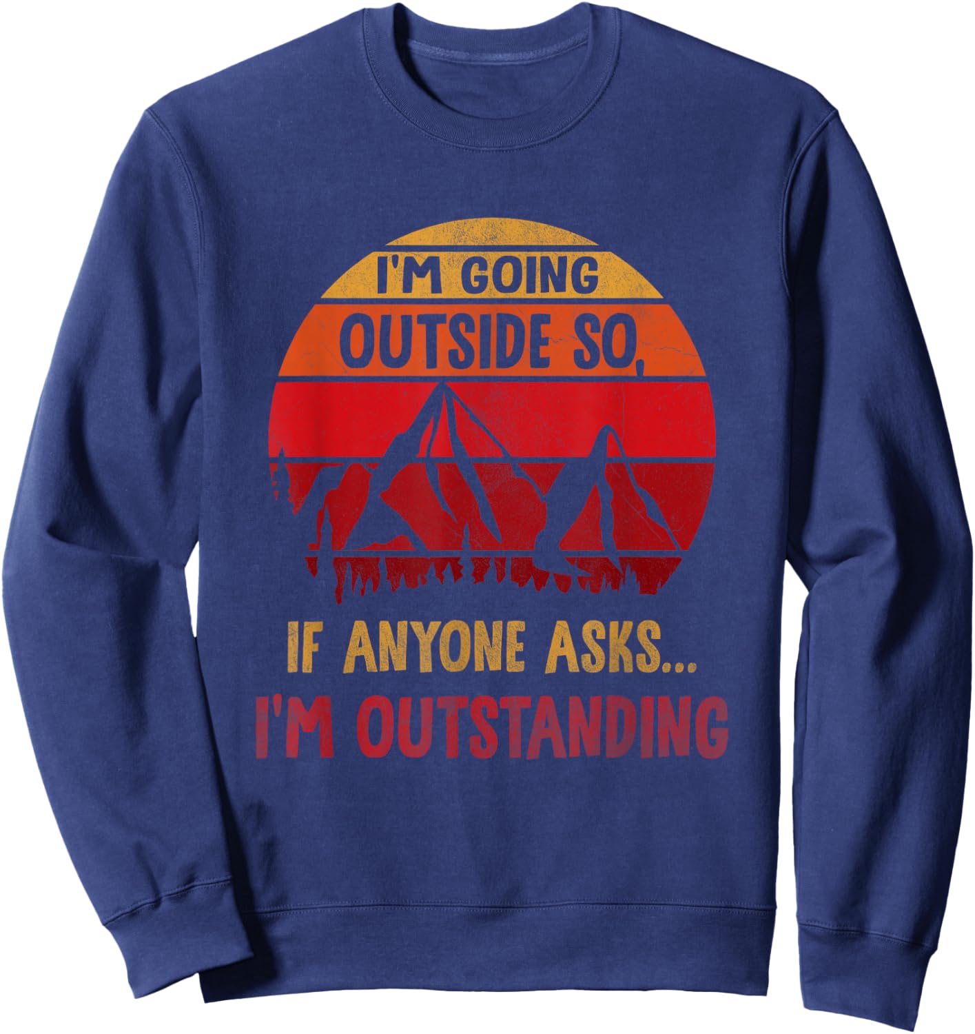 I'm Going Outside So If Anyone Asks I'm Outstanding Vintage Sweatshirt - Sweatshirt | Navy
