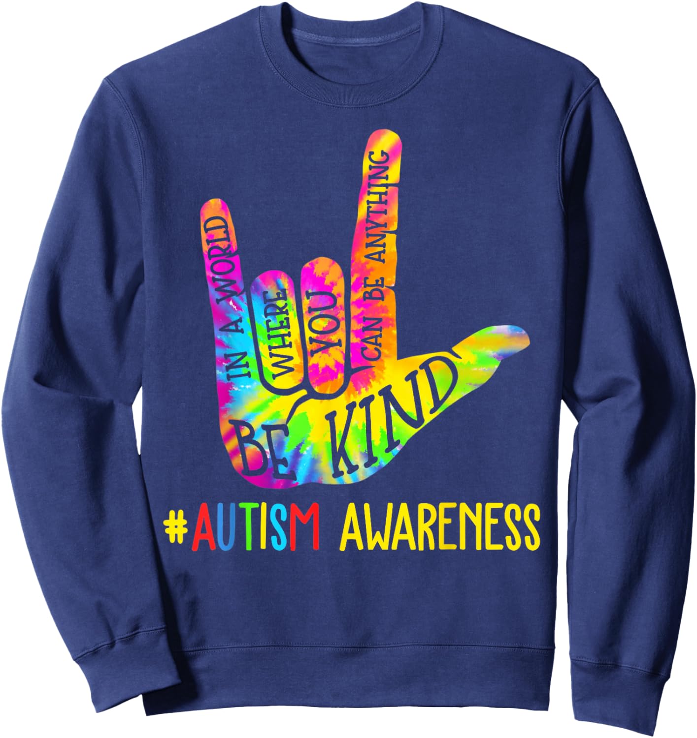 Be Kind ASL Love Sign Language Hand Autism Awareness Tie Dye Sweatshirt - Sweatshirt | Navy
