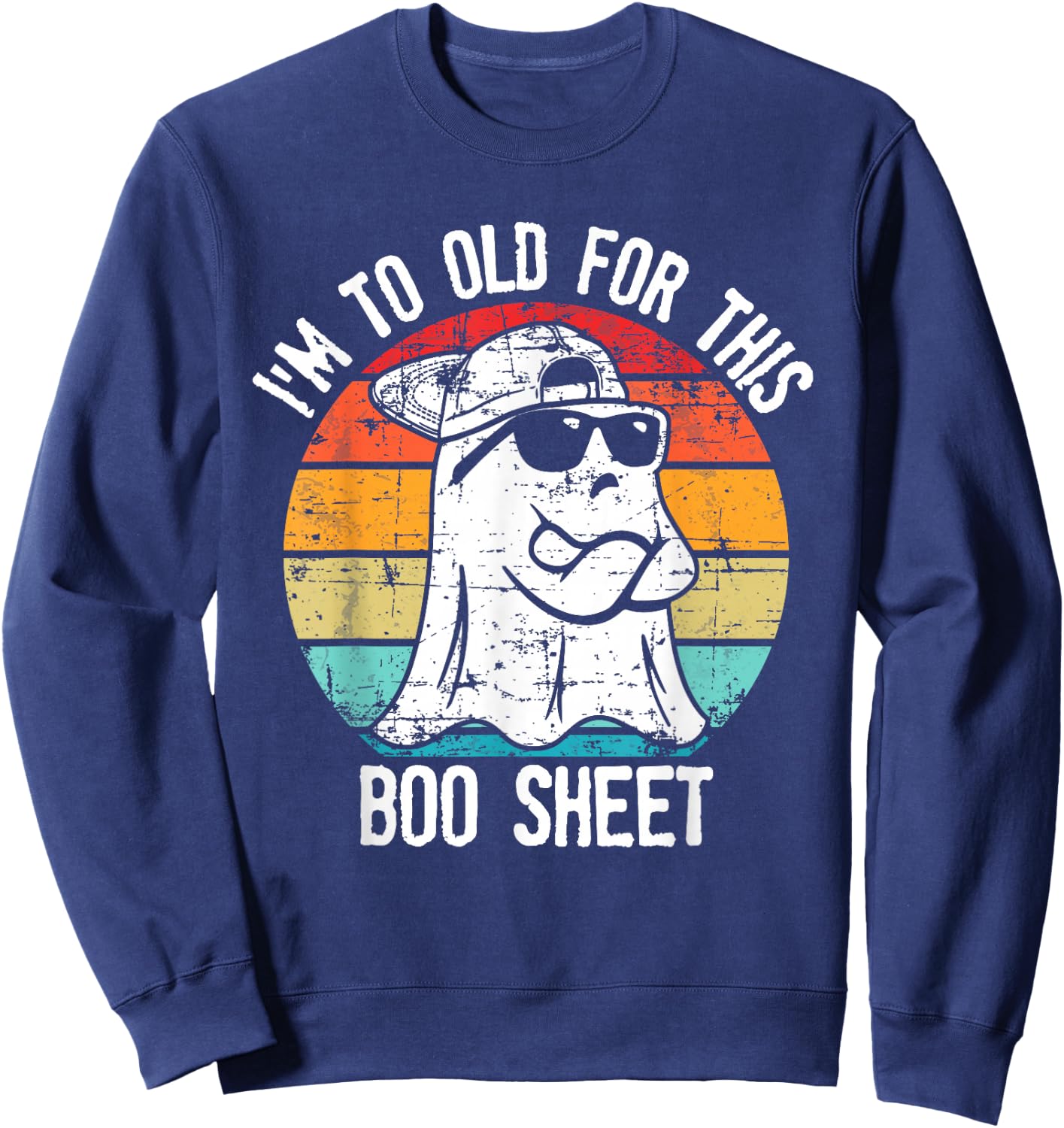 I'm Too Old For This Boo Sheet Ghost Halloween Costume Sweatshirt - Sweatshirt | Navy