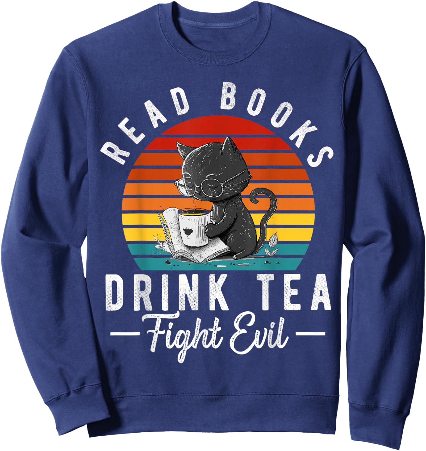 Read Books Drink Tea Fight Evil Book Lover Worm Nerd Sweatshirt - Sweatshirt | Navy