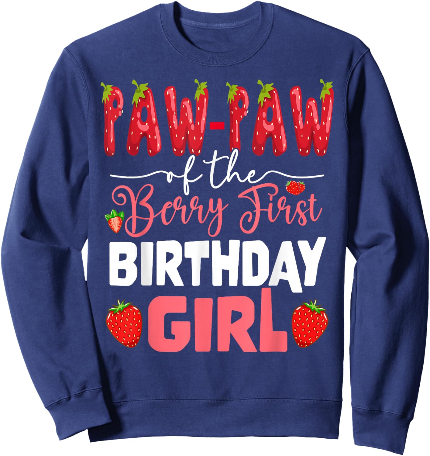Paw Paw of The Berry First Bday of Girl Strawberry Grandpa Sweatshirt - Sweatshirt | Navy