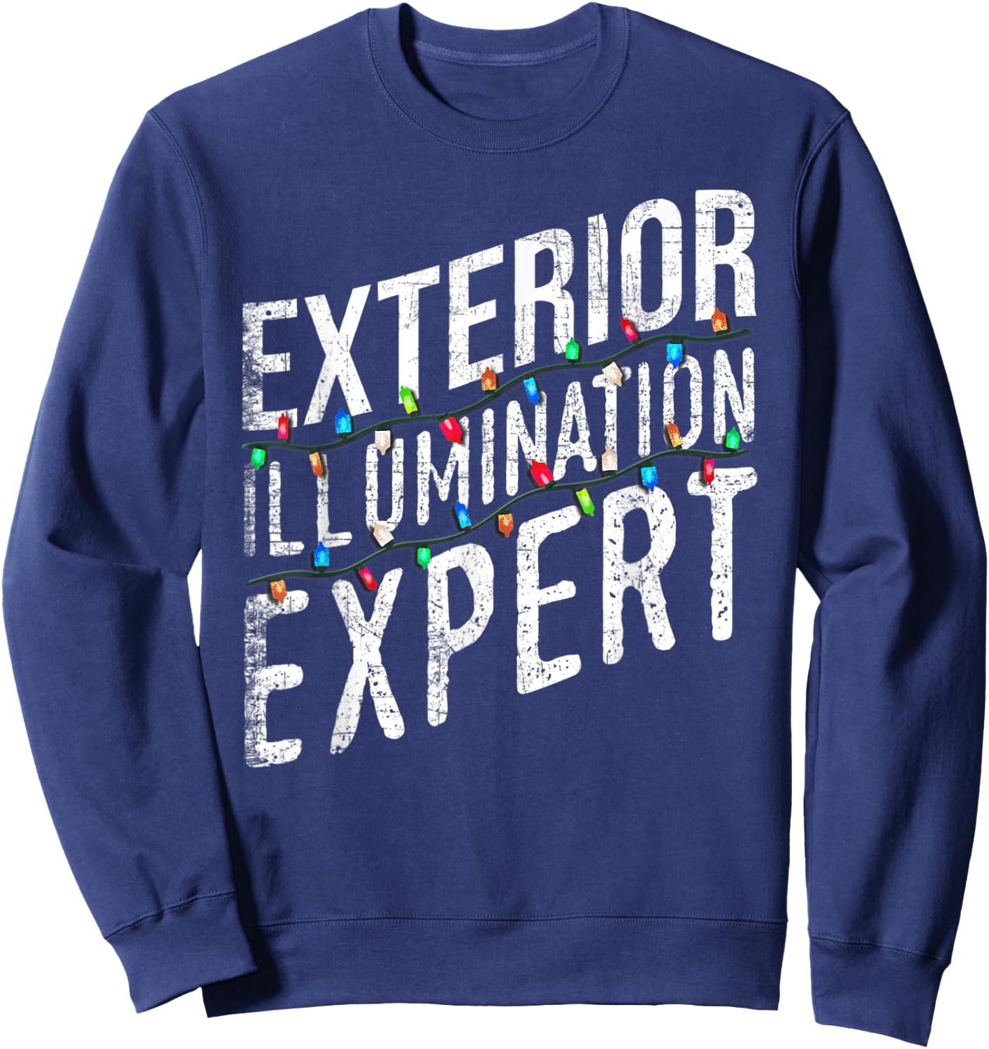 Exterior Illumination Expert Christmas Light Decorator Sweatshirt - Sweatshirt | Navy