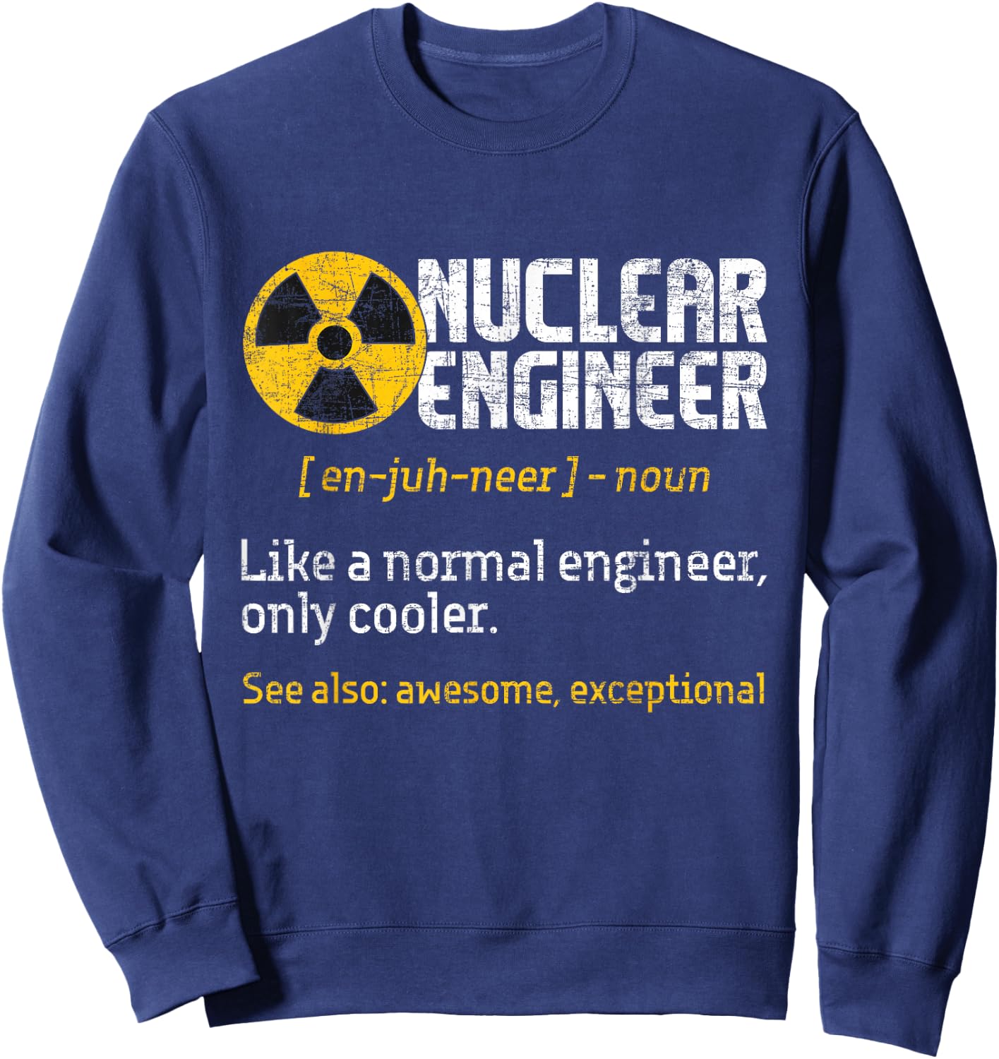 Nuclear Engineer - Radioactive Symbol Energy Engineering Sweatshirt - Sweatshirt | Navy