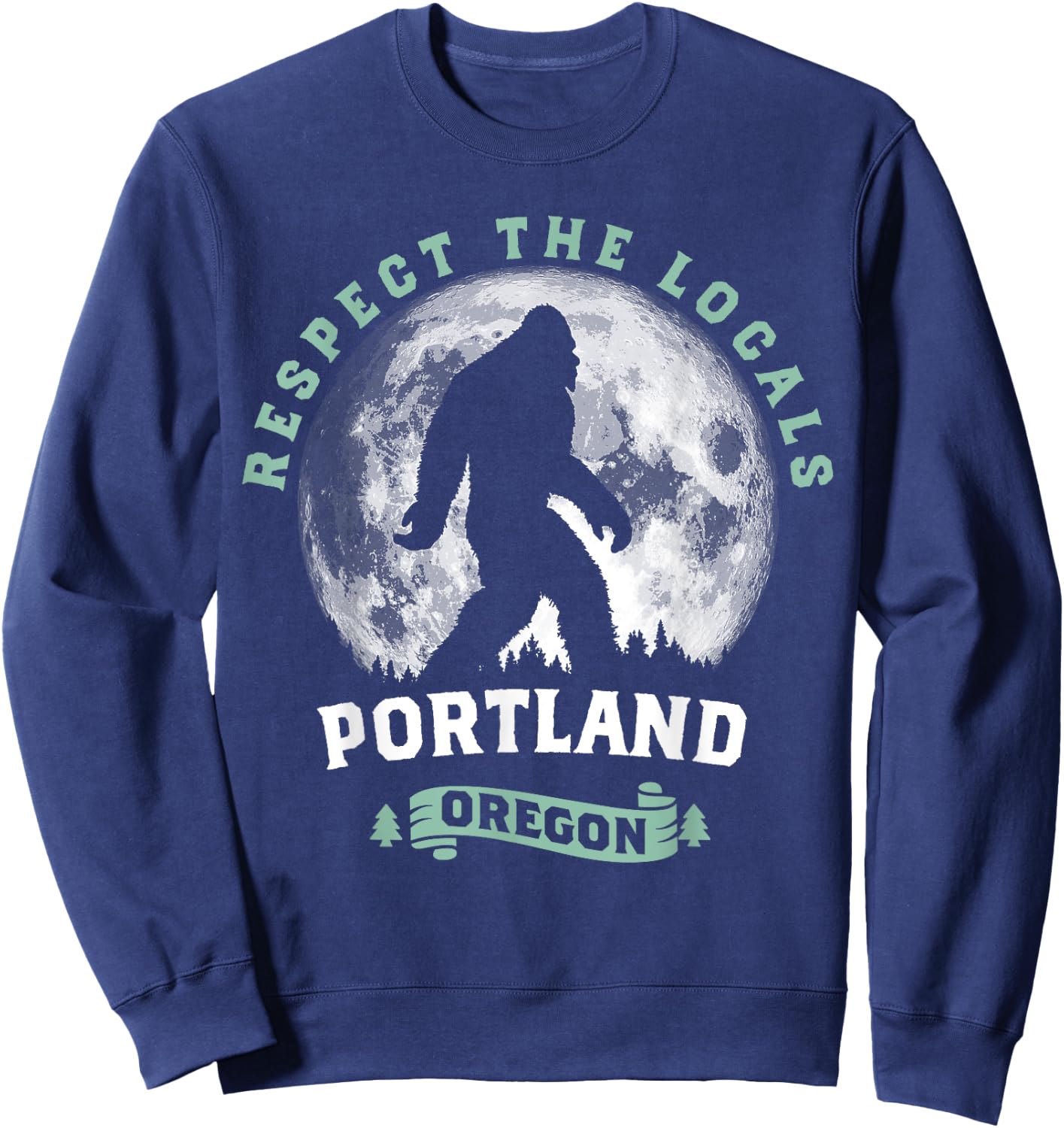 Portland Oregon Respect the Locals Sasquatch Moon Bigfoot Sweatshirt - Sweatshirt | Navy