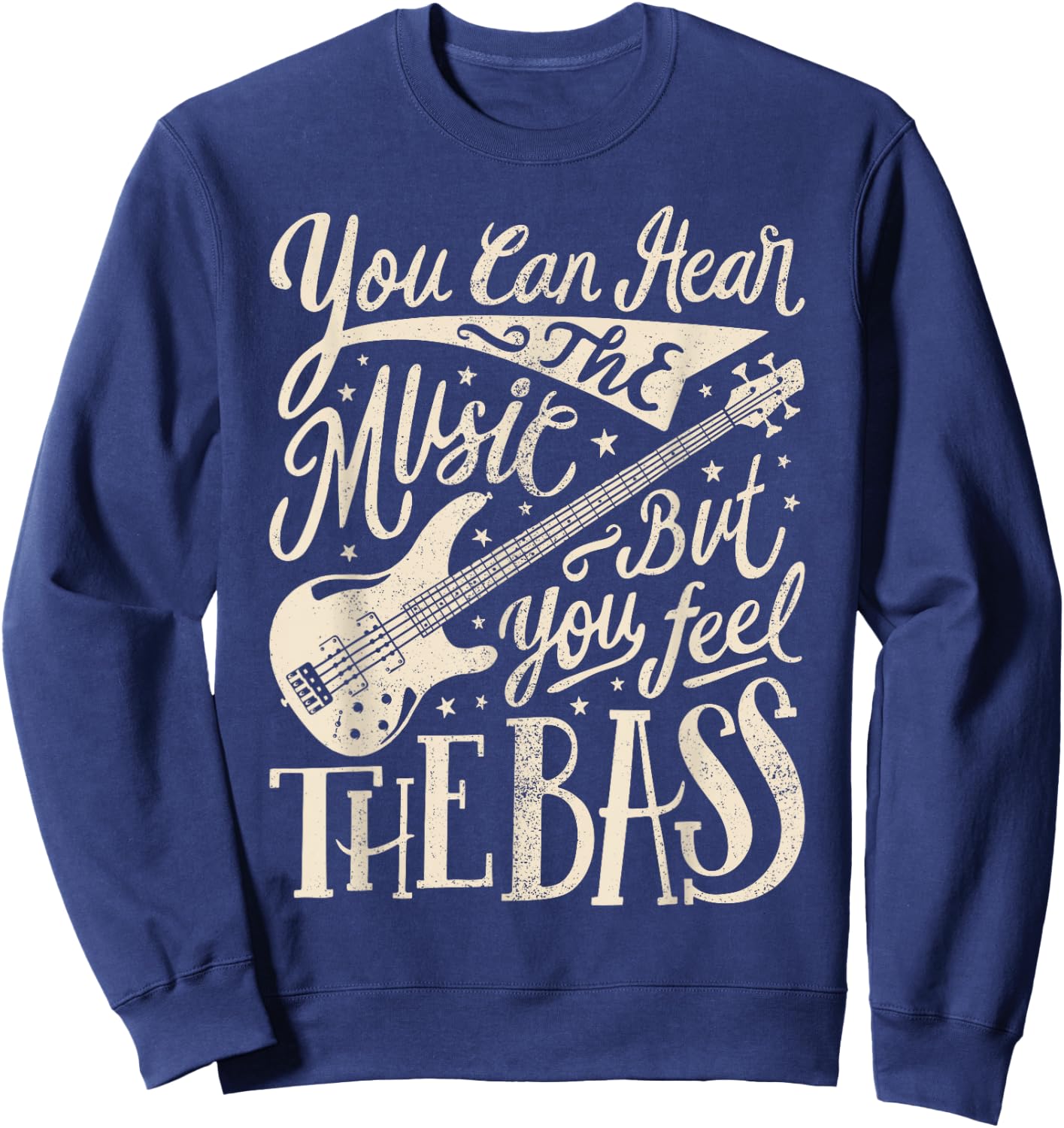 Bassist You Can Hear The Music But You Feel The Bass Guitar Sweatshirt - Sweatshirt | Navy