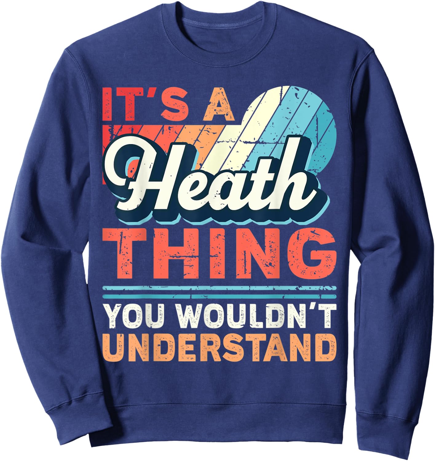 Heath Name - It's a Heath Thing Sweatshirt - Sweatshirt | Navy