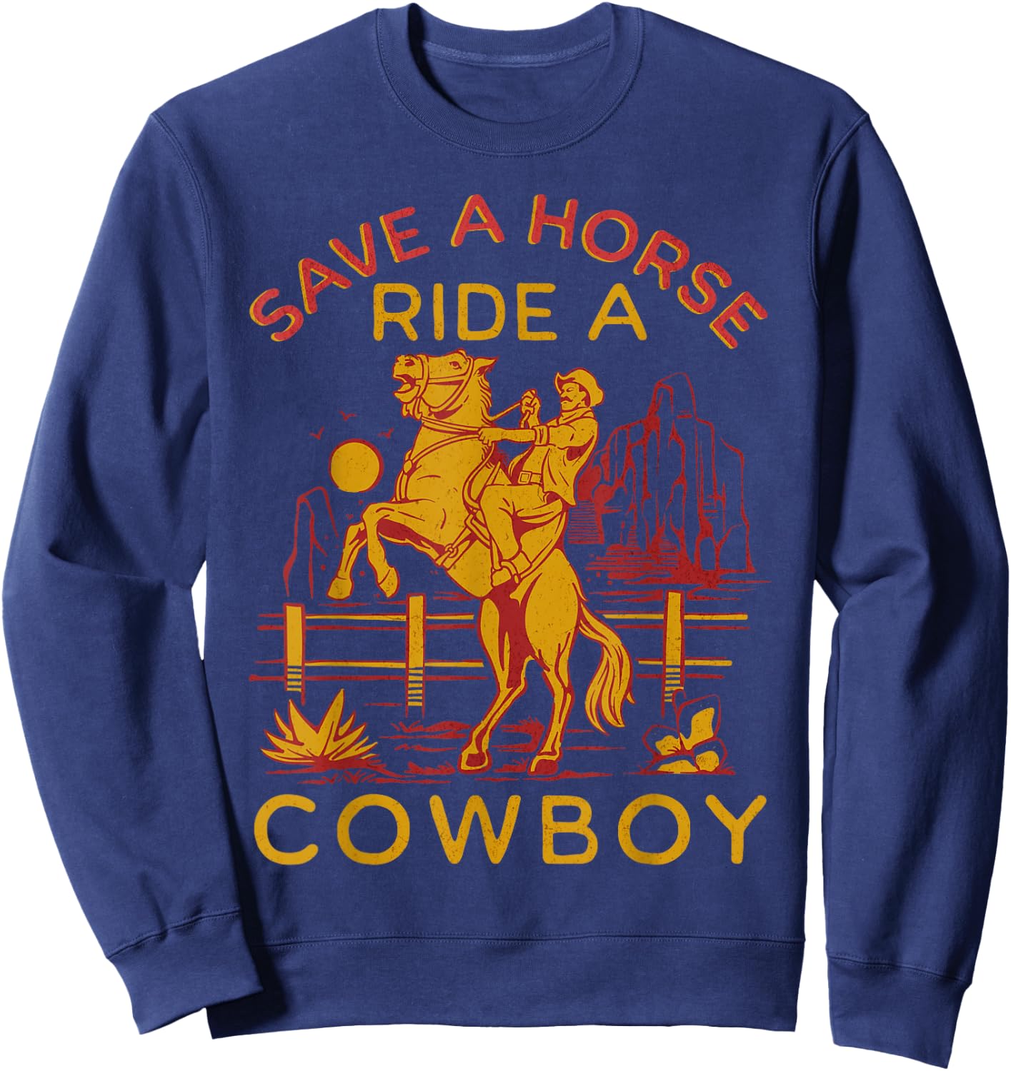 Cowboy - Funny Cowboy Jokes - Save A Horse Ride A Cowboy Sweatshirt - Sweatshirt | Navy