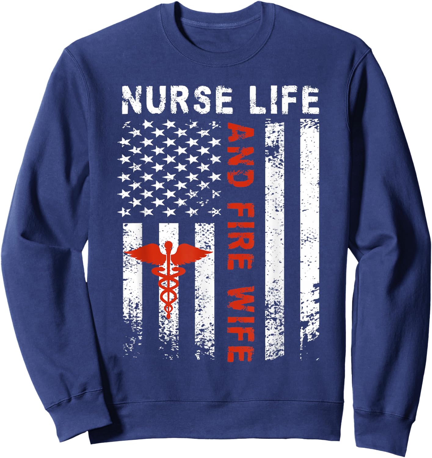 Fire Wife Nurse Life Firefighter Wife Nurse Sweatshirt - Sweatshirt | Navy