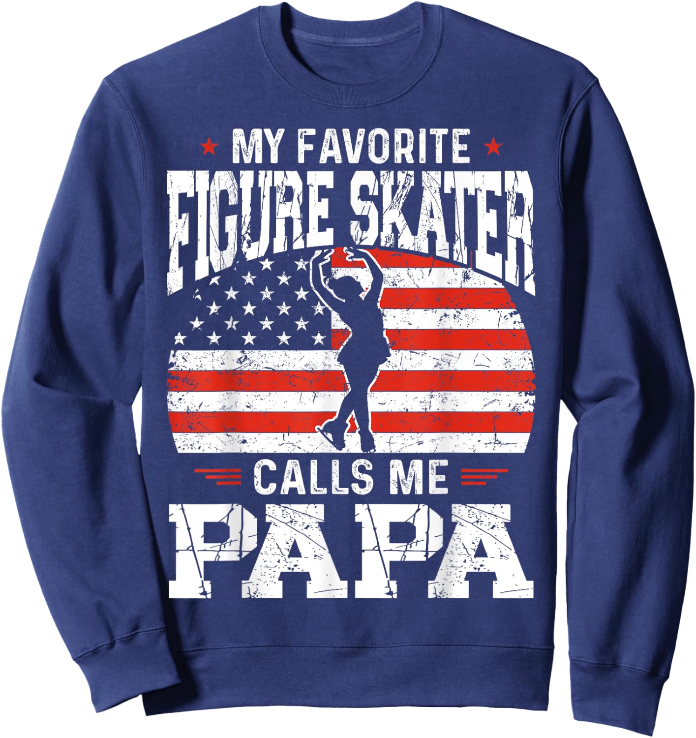 My Favorite Figure Skater Calls Me Papa Funny Skater Dad Sweatshirt - Sweatshirt | Navy