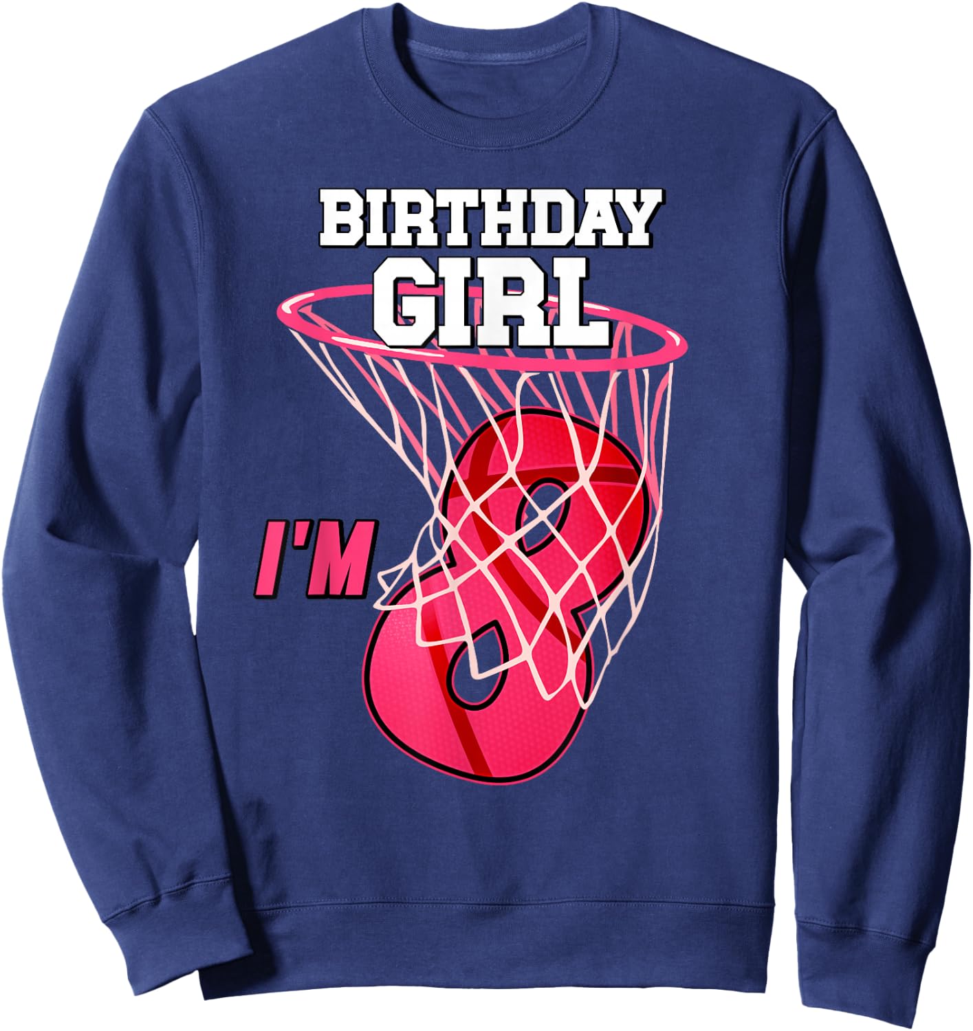 I'm 8 Yrs Old Basketball Theme Party 8th Birthday Girl Sweatshirt - Sweatshirt | Navy