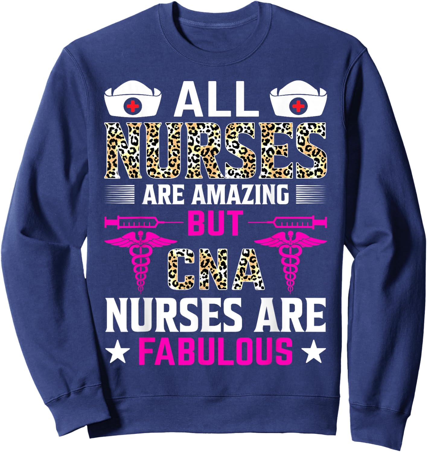 All Nurses Are Amazing But CNA Nurses Are Fabulous Sweatshirt - Sweatshirt | Navy