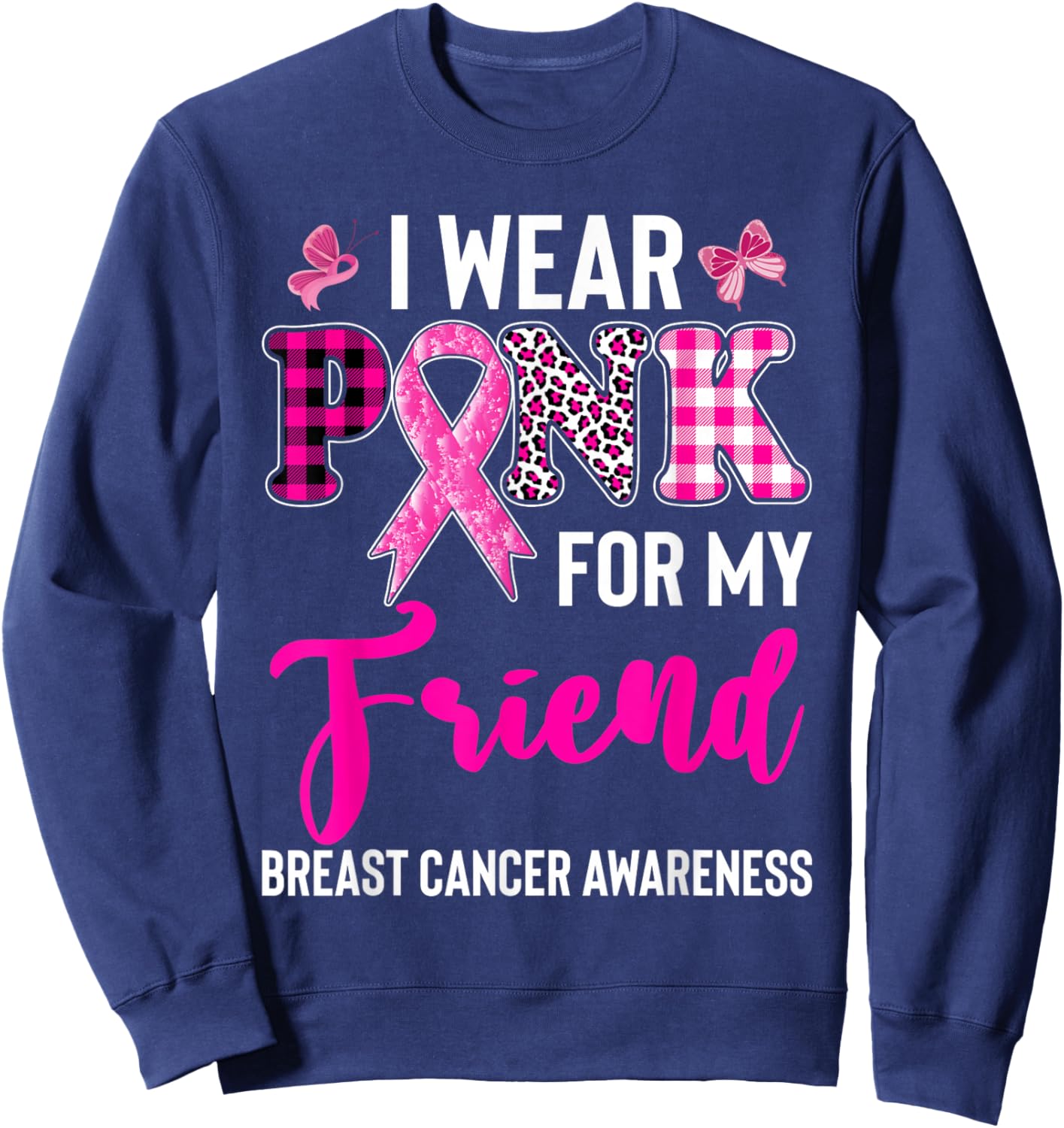 I Wear Pink for My Friend Sweatshirt - Sweatshirt | Navy